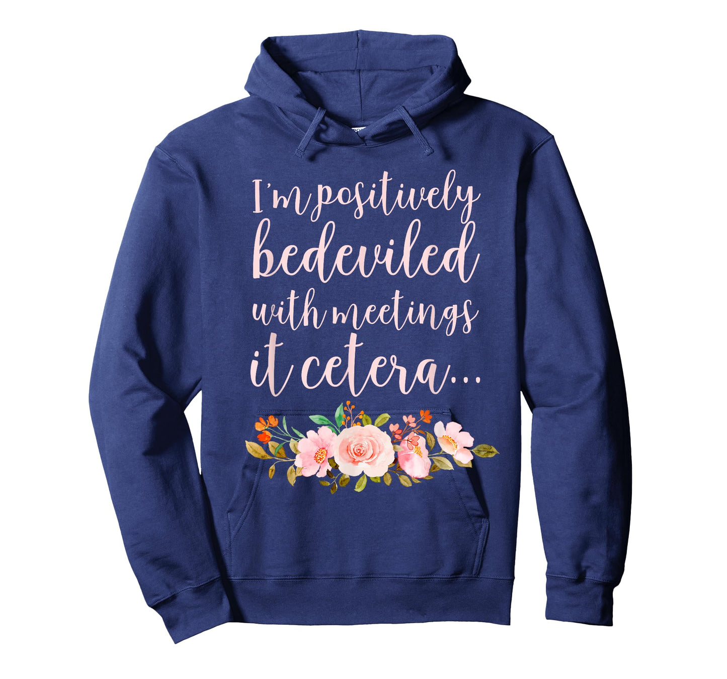 I'm Positively Bedeviled with Meetings It Cetera… T-Shirt