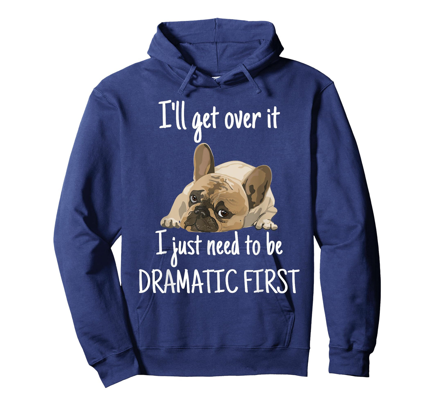 Bulldog i'll get over it i just need to be dramatic first Men Women Kids T-Shirt