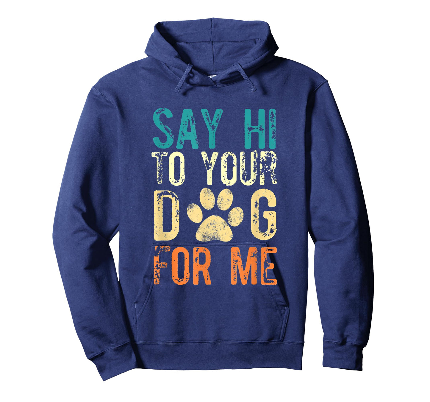 Say Hi To Your Dog For Me - Funny Dog Saying Vintage T-Shirt