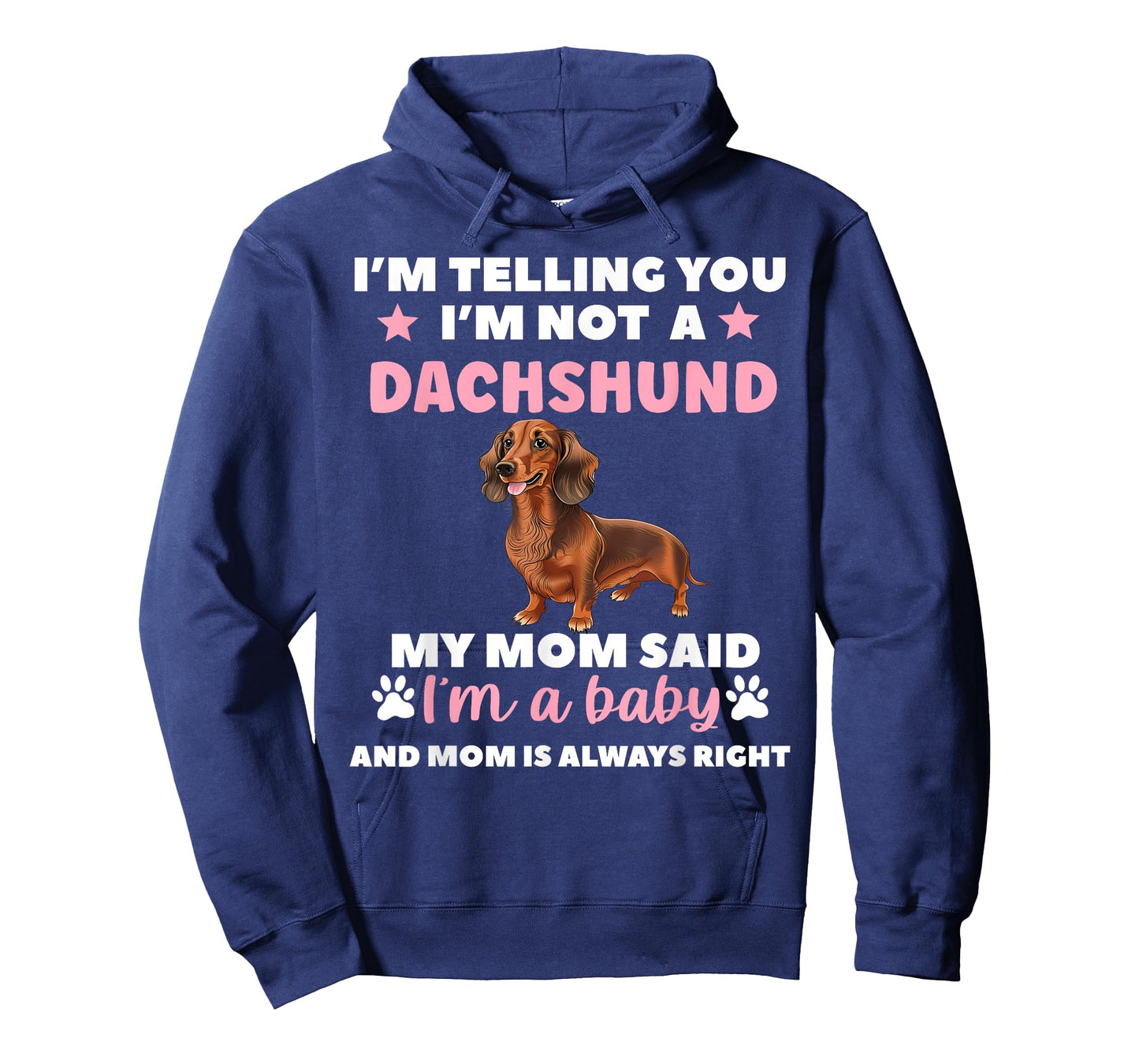 I AM TELLING YOU IM NOT A DACHSHUND MY MOM SAID IM A BABY T-Shirt