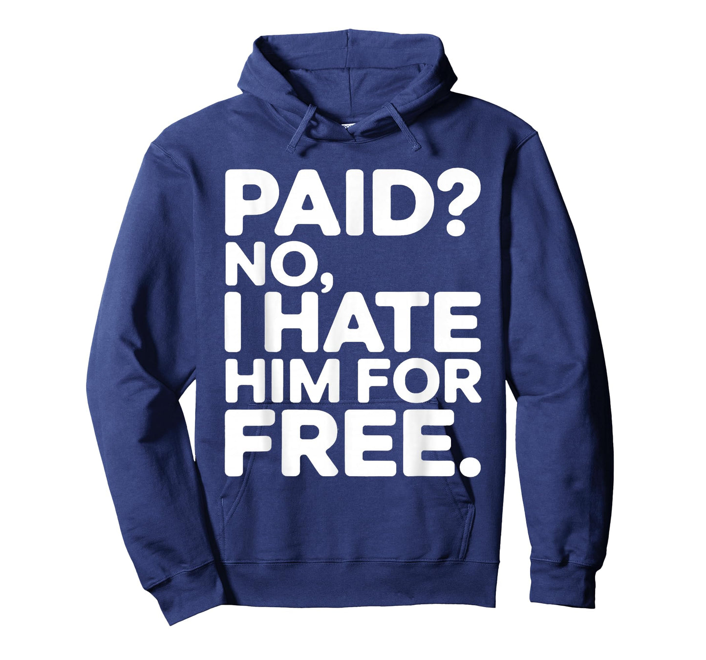 Paid No I Hate Him for Free Humor Meme Men Women Funny Joke T-Shirt