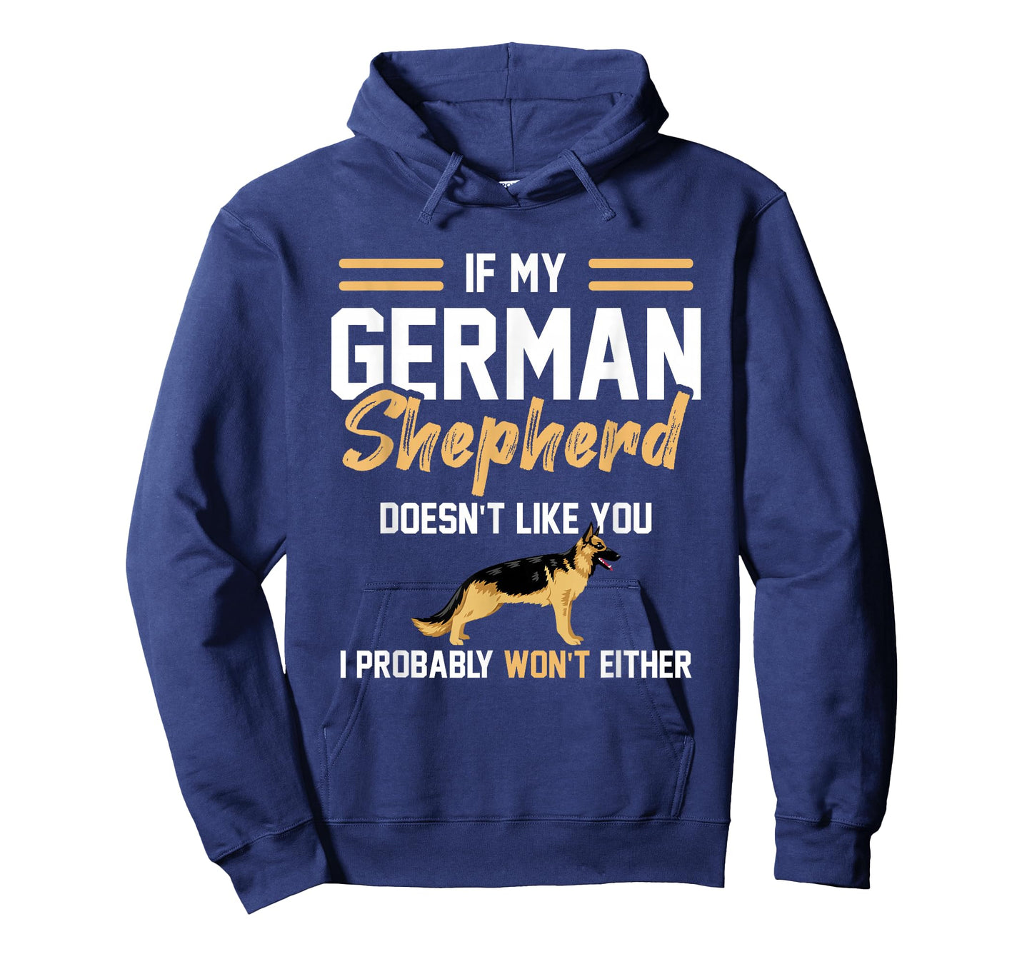 German Shepherd Lover if my German Shepherd doesn't like you T-Shirt