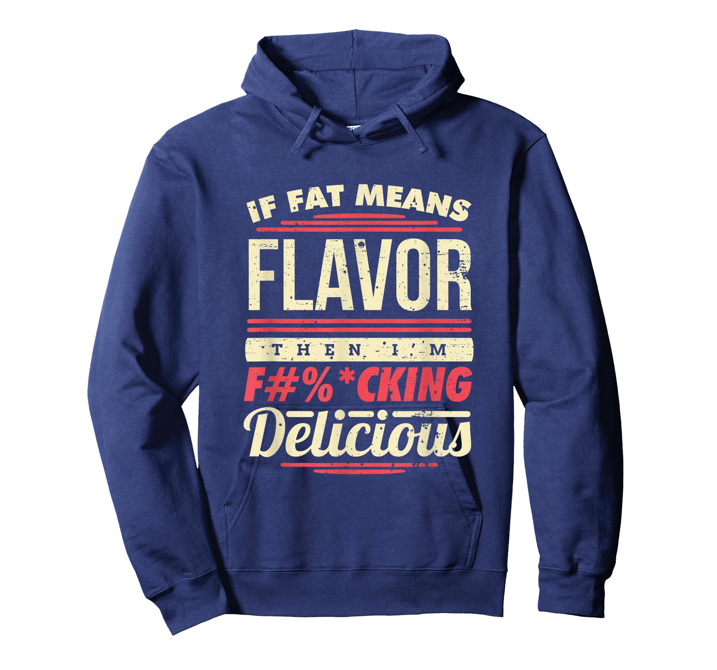 If Fat Means Flavor Then I'm Fucking Delicious T-Shirt