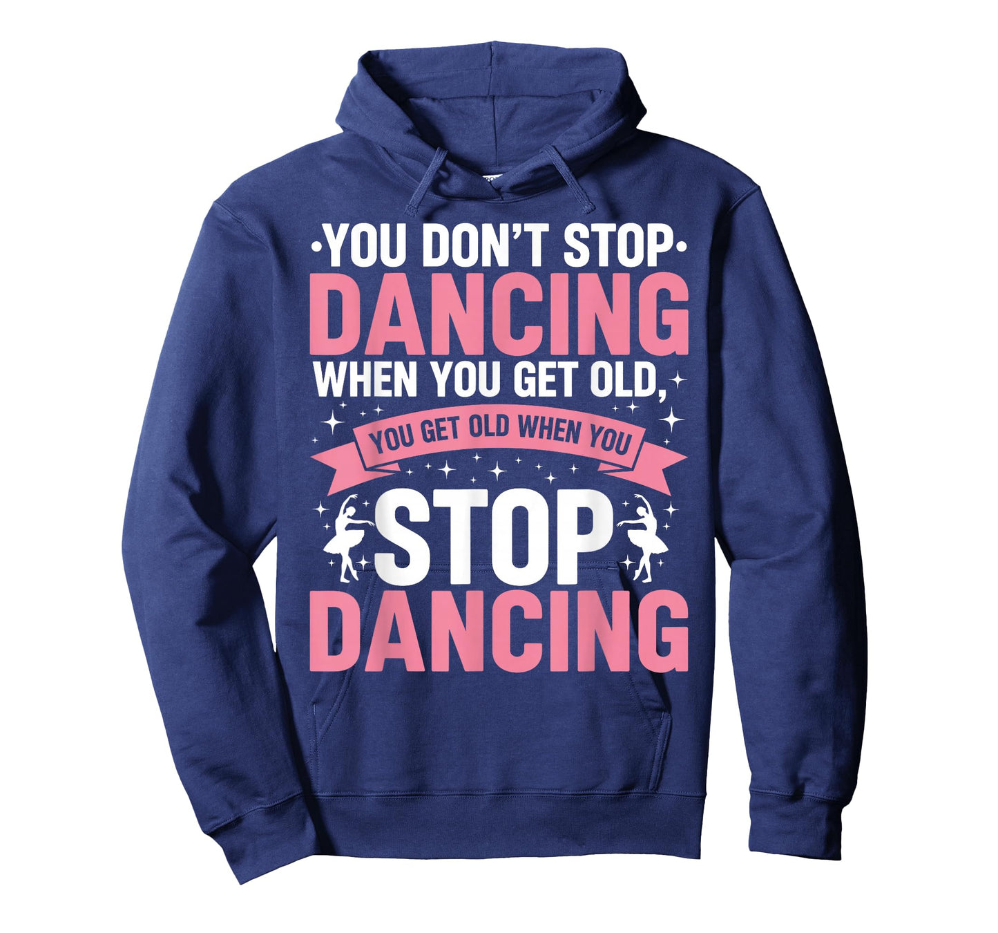 Funny Dance You Don’t Stop Dancing When You Get Old Dancer T-Shirt