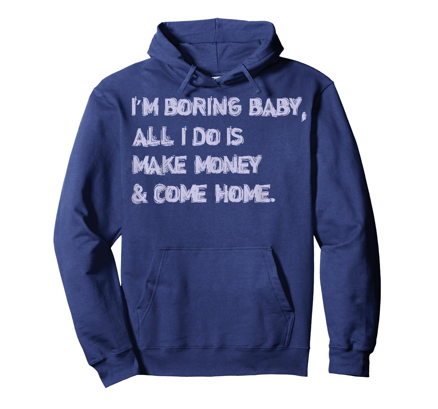 Im Boring Baby All I Do Make Money and Come Home T-Shirt