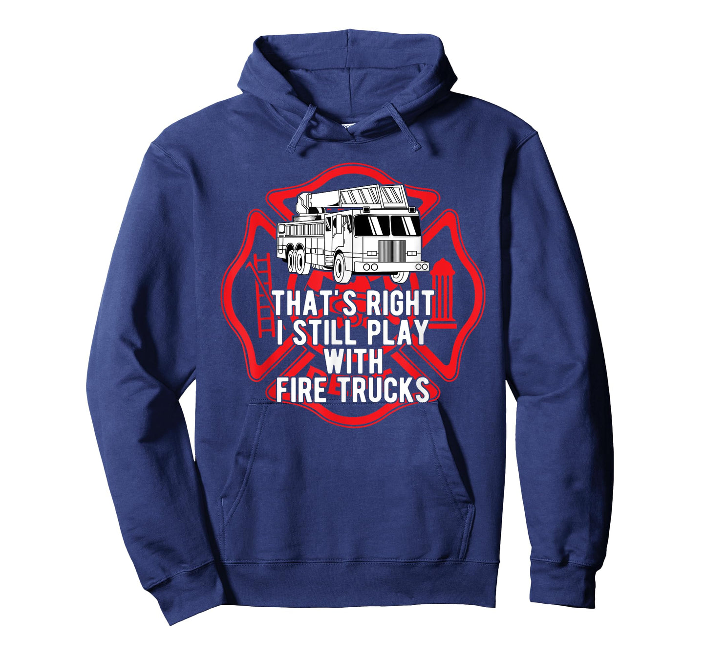 That's Right I Still Play With Fire Trucks Firefighter Gifts T-Shirt