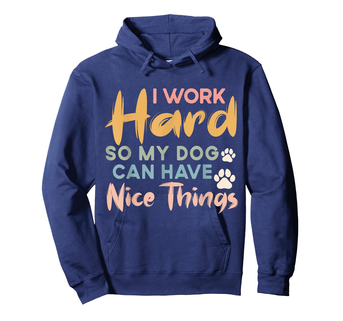 I Work Hard So My Dog Can Have Nice Things Funny Dog T-Shirt for Men Women Kids