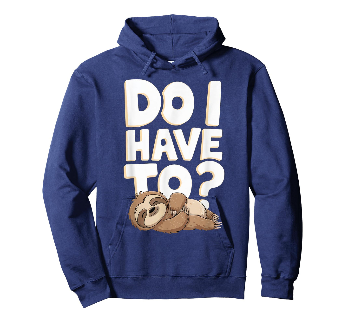 Do I Have To Funny Sloth Lover Gift Lazy Attitude Sarcastic T-Shirt