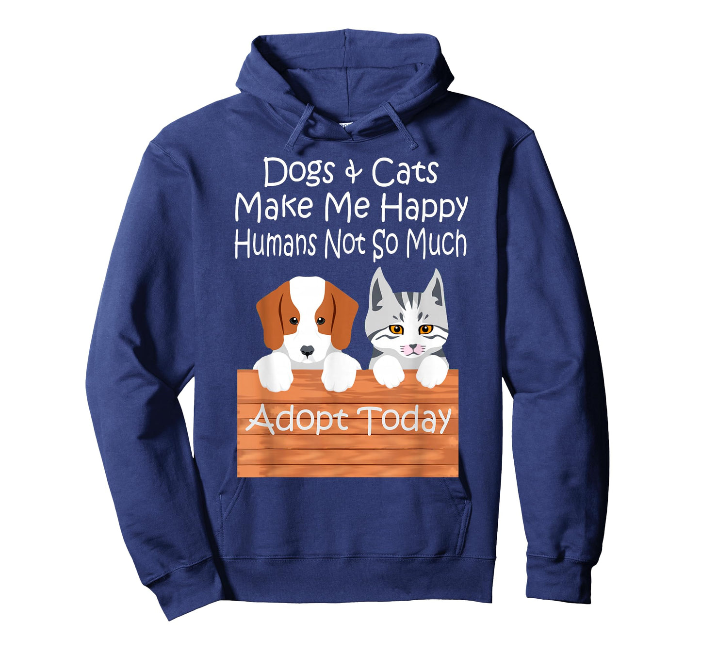 Dogs and Cats Make Me Happy Humans Not So Much Adopt Today T-Shirt