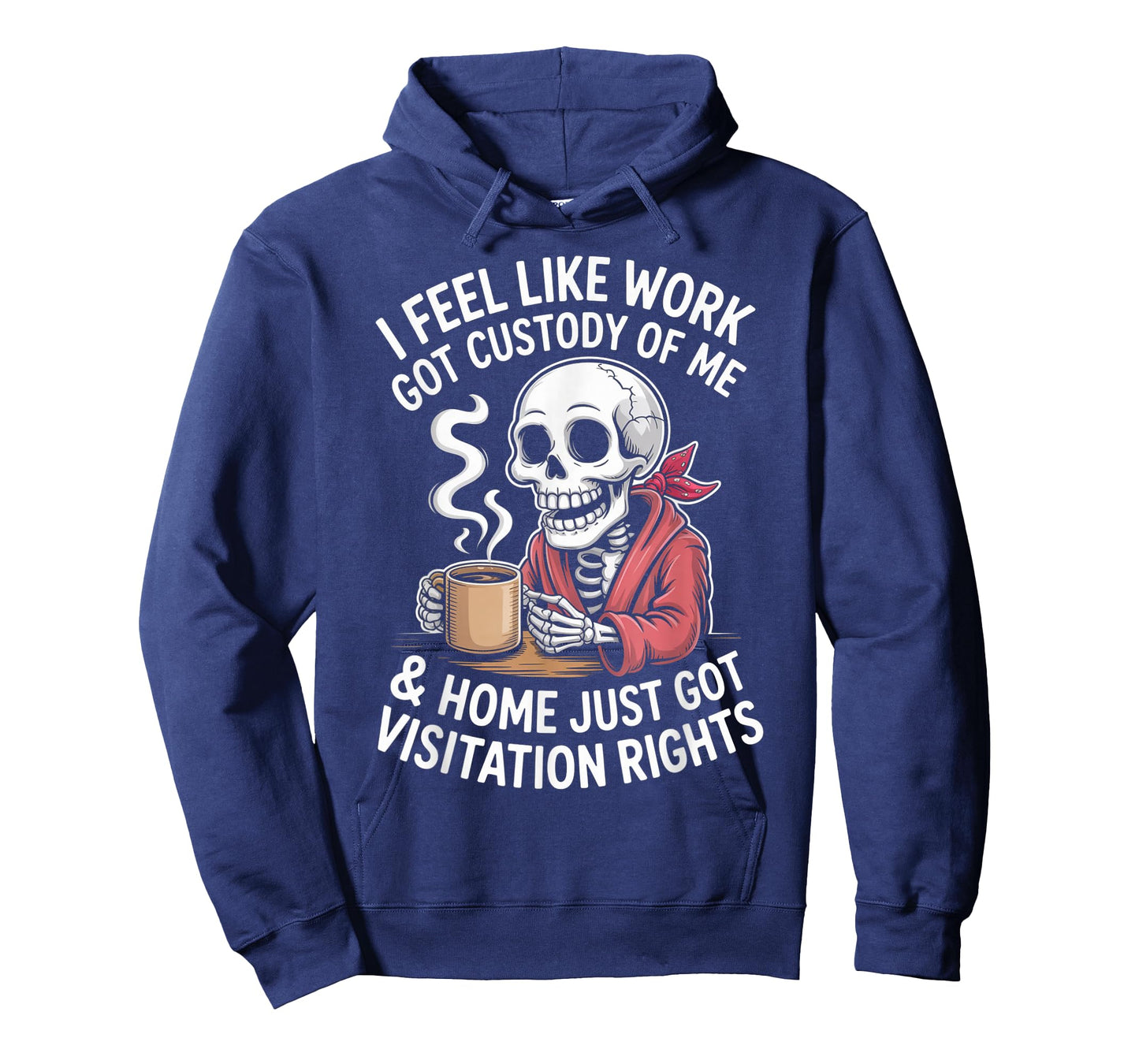 I Feel Like Work Got Custody Anel Custody of Me Funny Saying T-Shirt