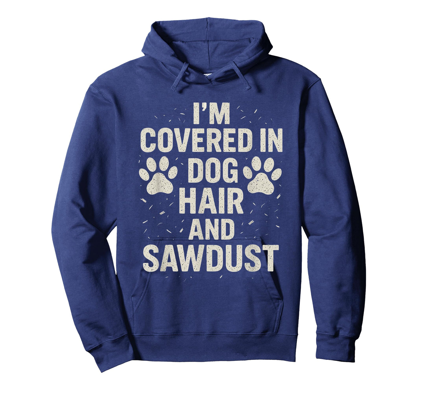 I'm Covered in Dog Hair and Sawdust Funny Dog Lover Tee T-Shirt