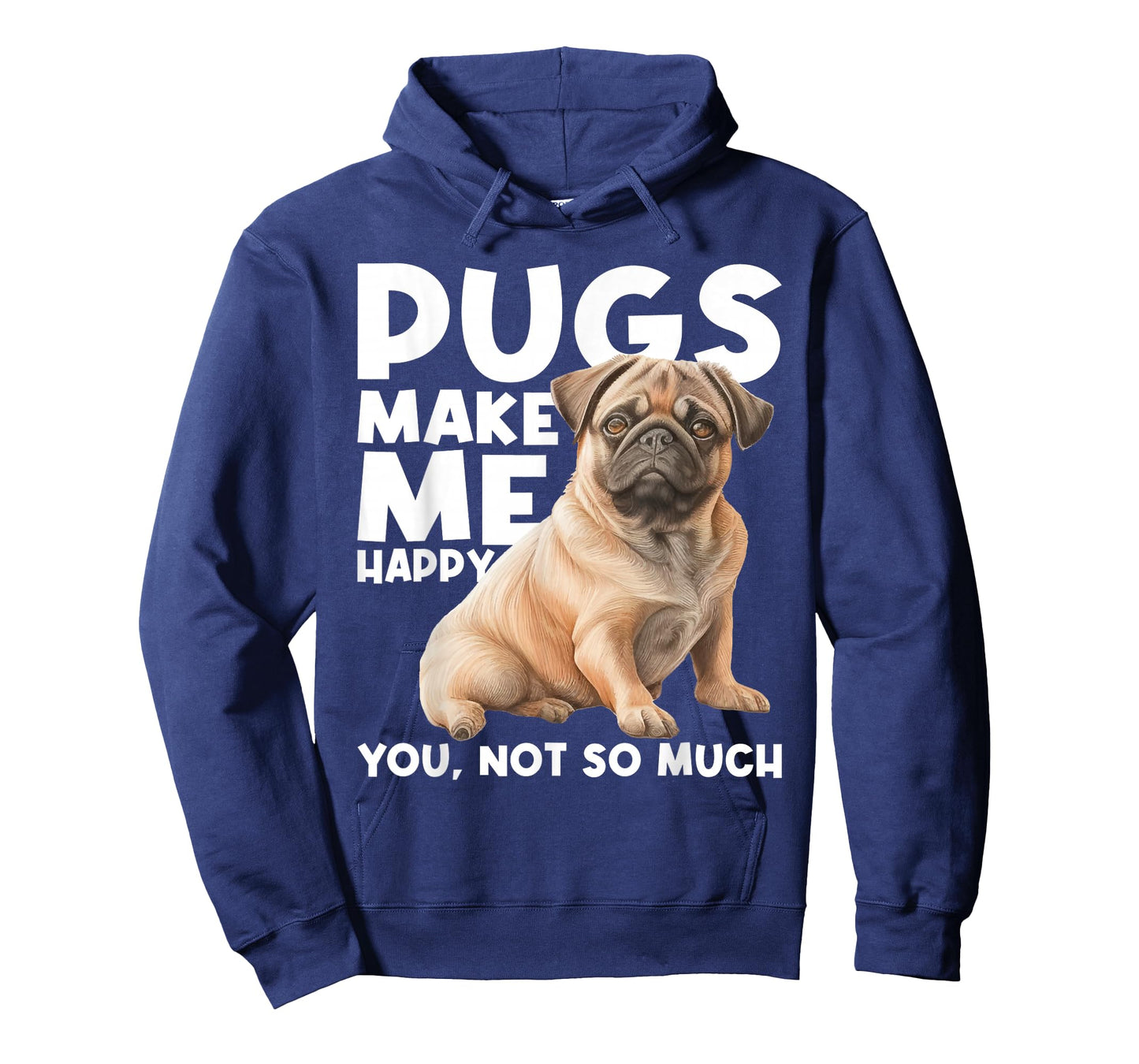 Pugs Make Me Happy You Not So Much - Dog Lover Puppy Owner T-Shirt