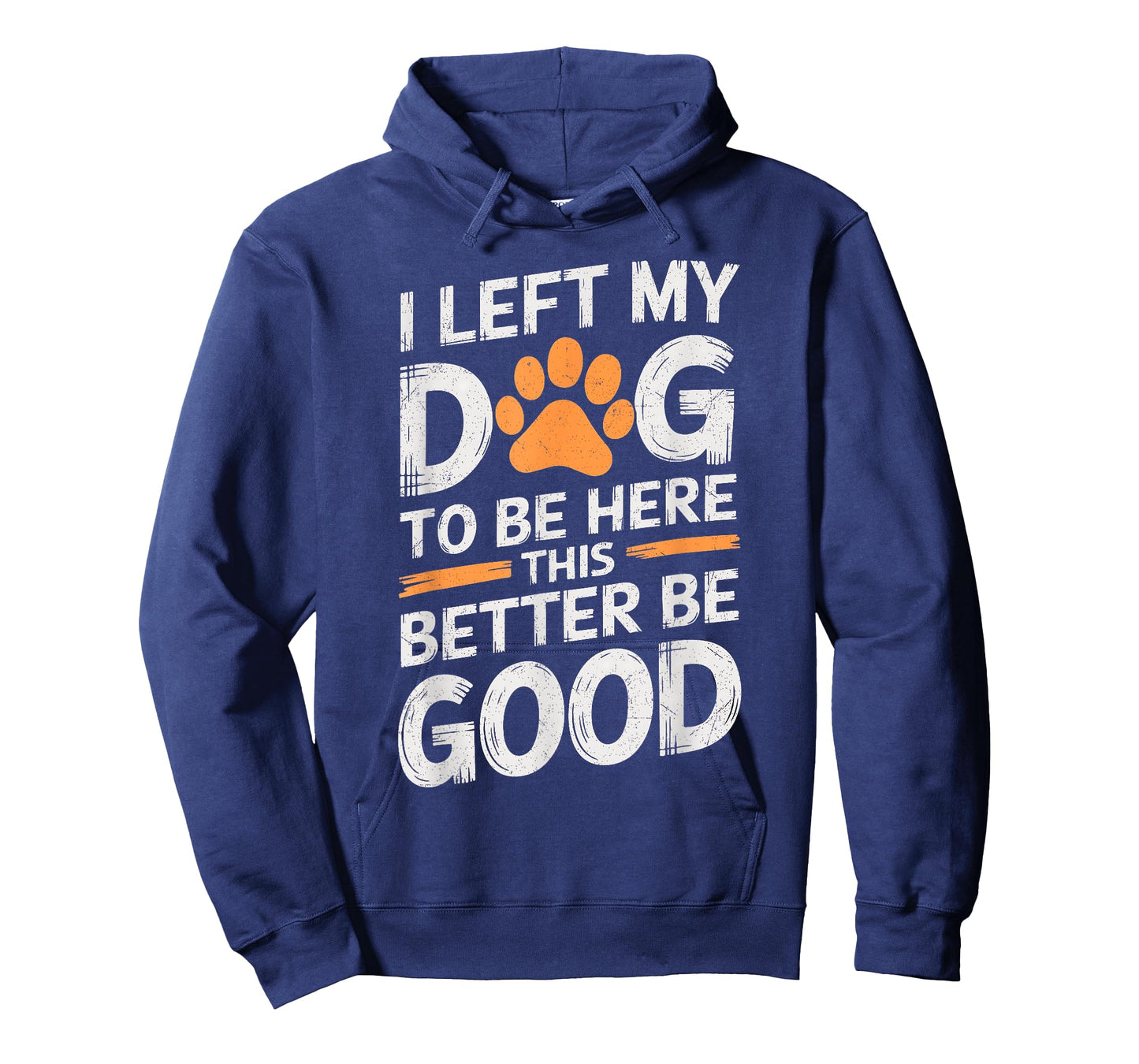 I Left My Dog To Be Here This Better Be Good Dog Dad Mom T-Shirt