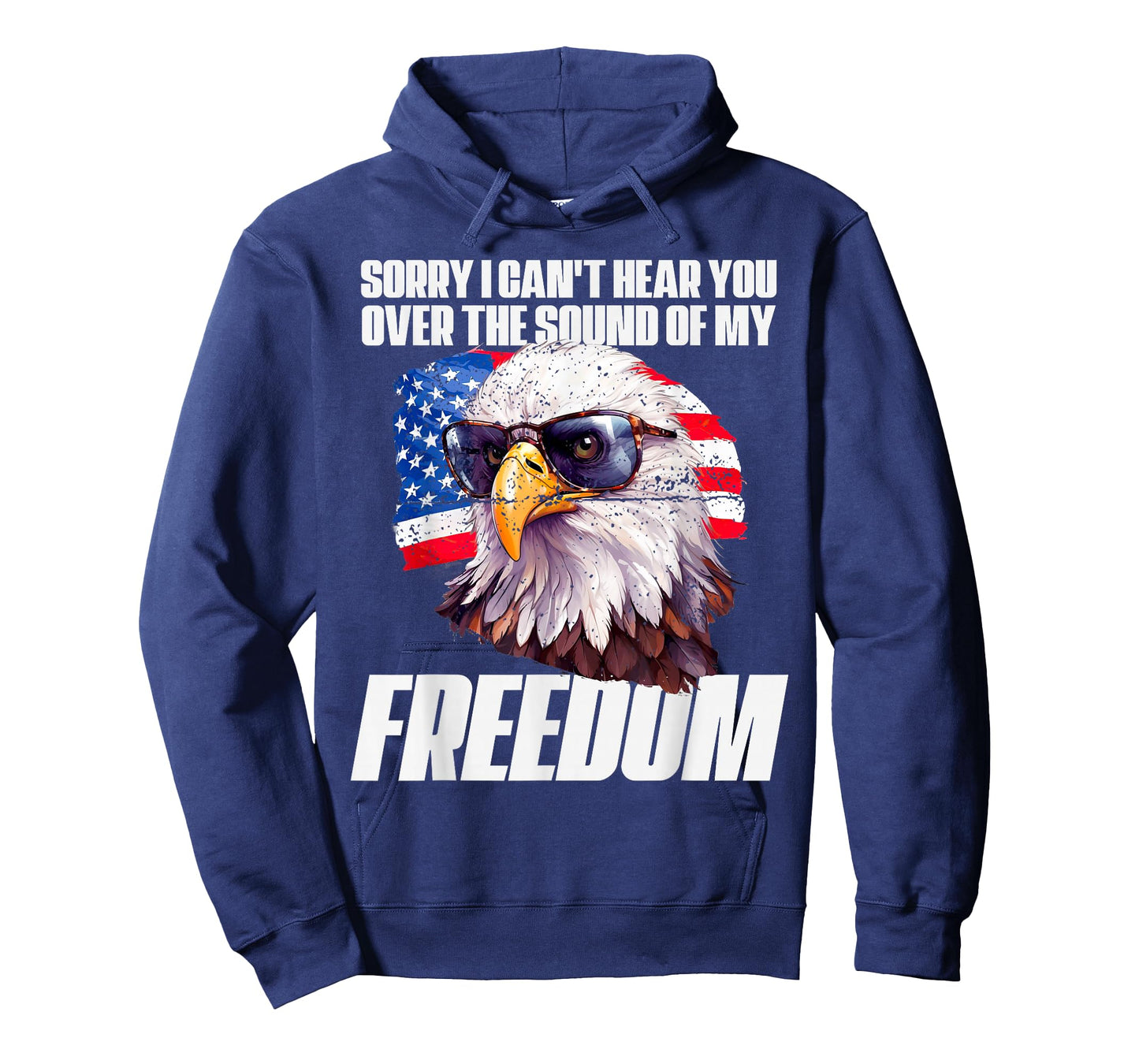 Eagle Can't Hear You Over The Sound Of My Freedom July 4th T-Shirt