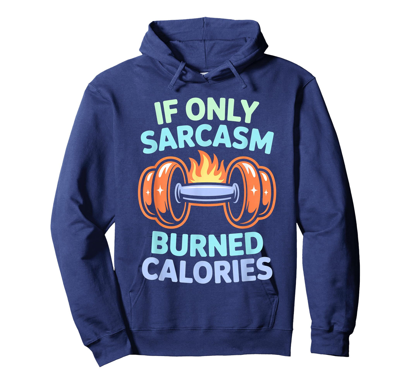 If Only Sarcasm Burned Calories Funny Gym Workout Men Women T-Shirt