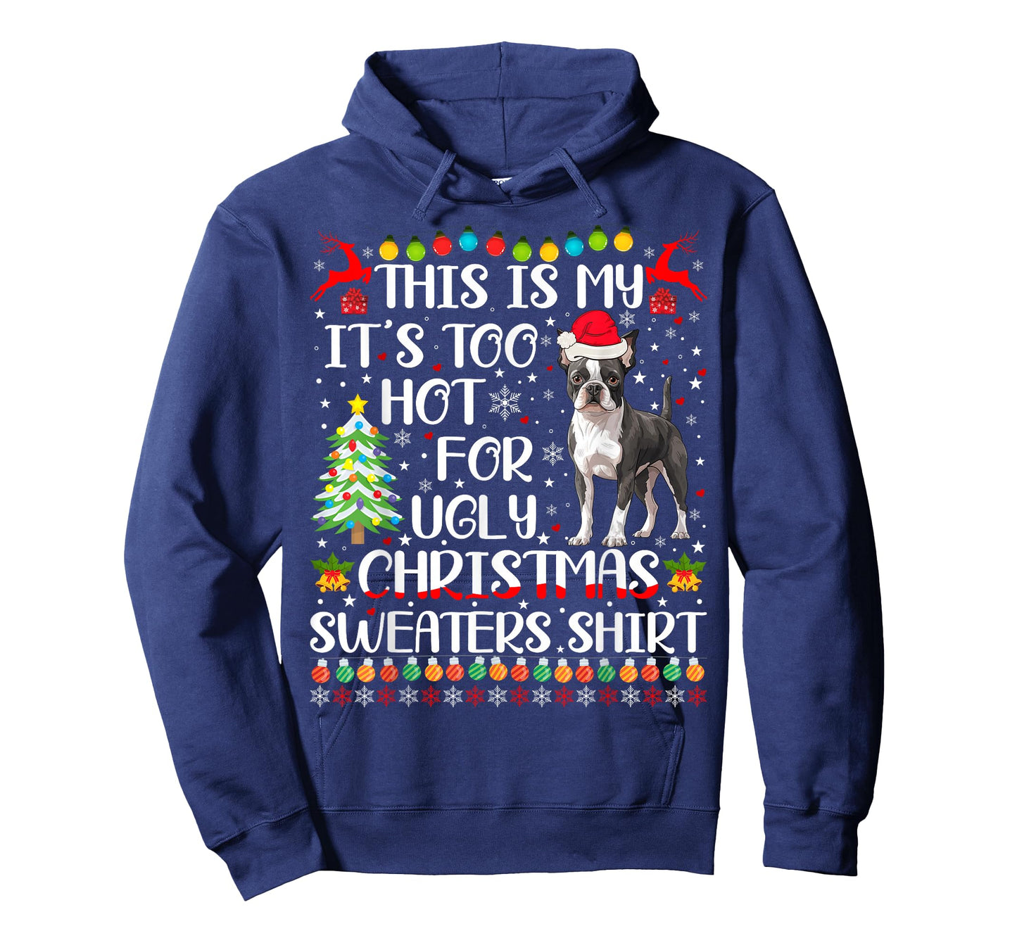 It's Too Hot For Ugly Christmas Sweaters Boston Terrier Dog T-Shirt