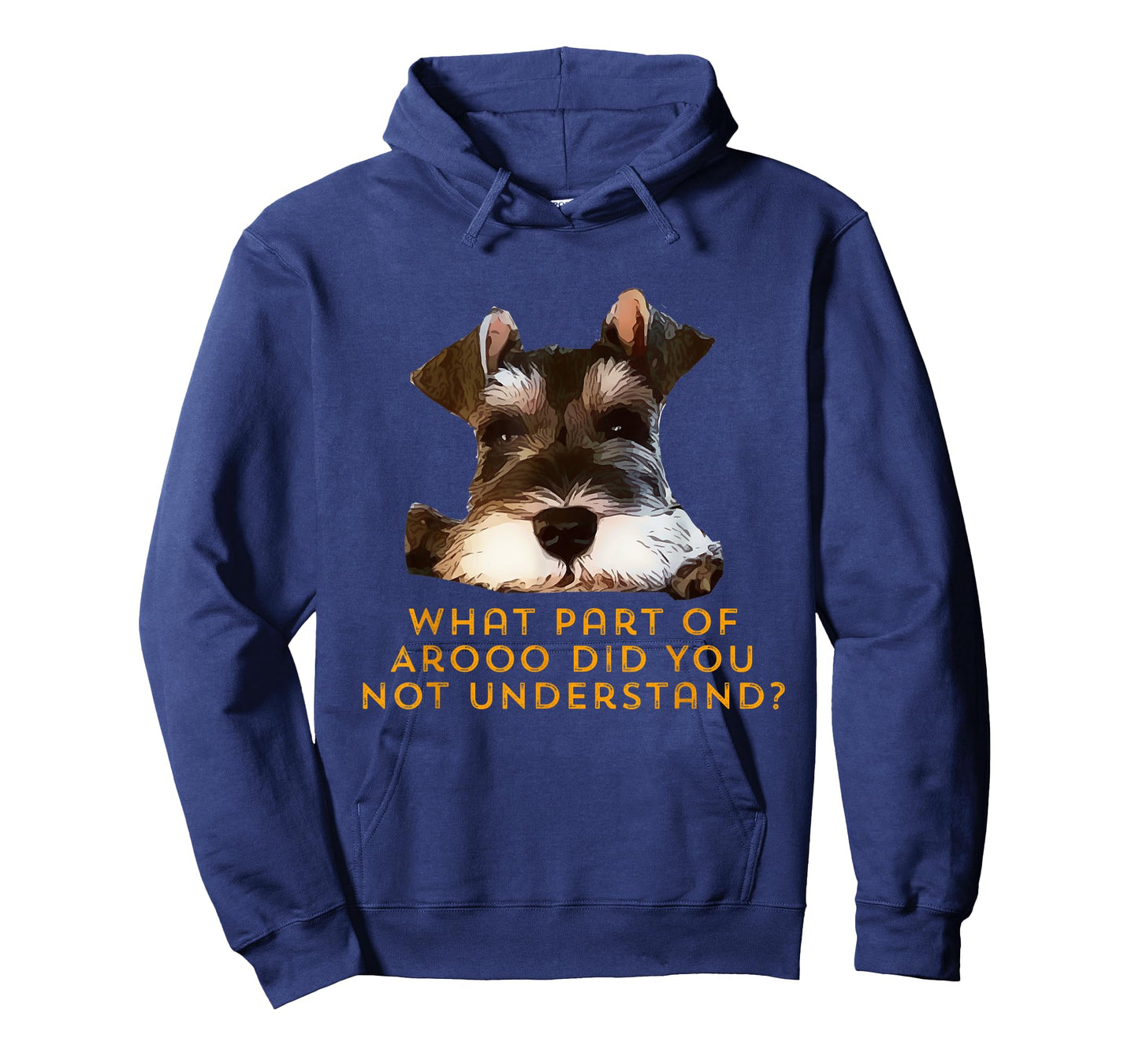 Schnauzer, what part of Arooo do you not understand. T-Shirt