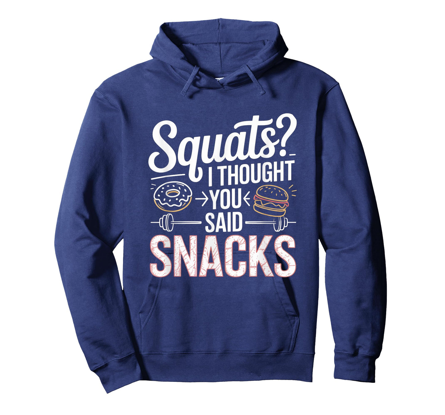 Squats I Thought You Said Snacks Funny Gym Workout Men Women T-Shirt