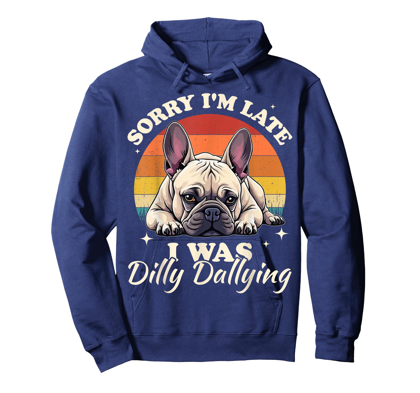 French Bulldog Dog Sorry I Was Dilly Dallying T-Shirt