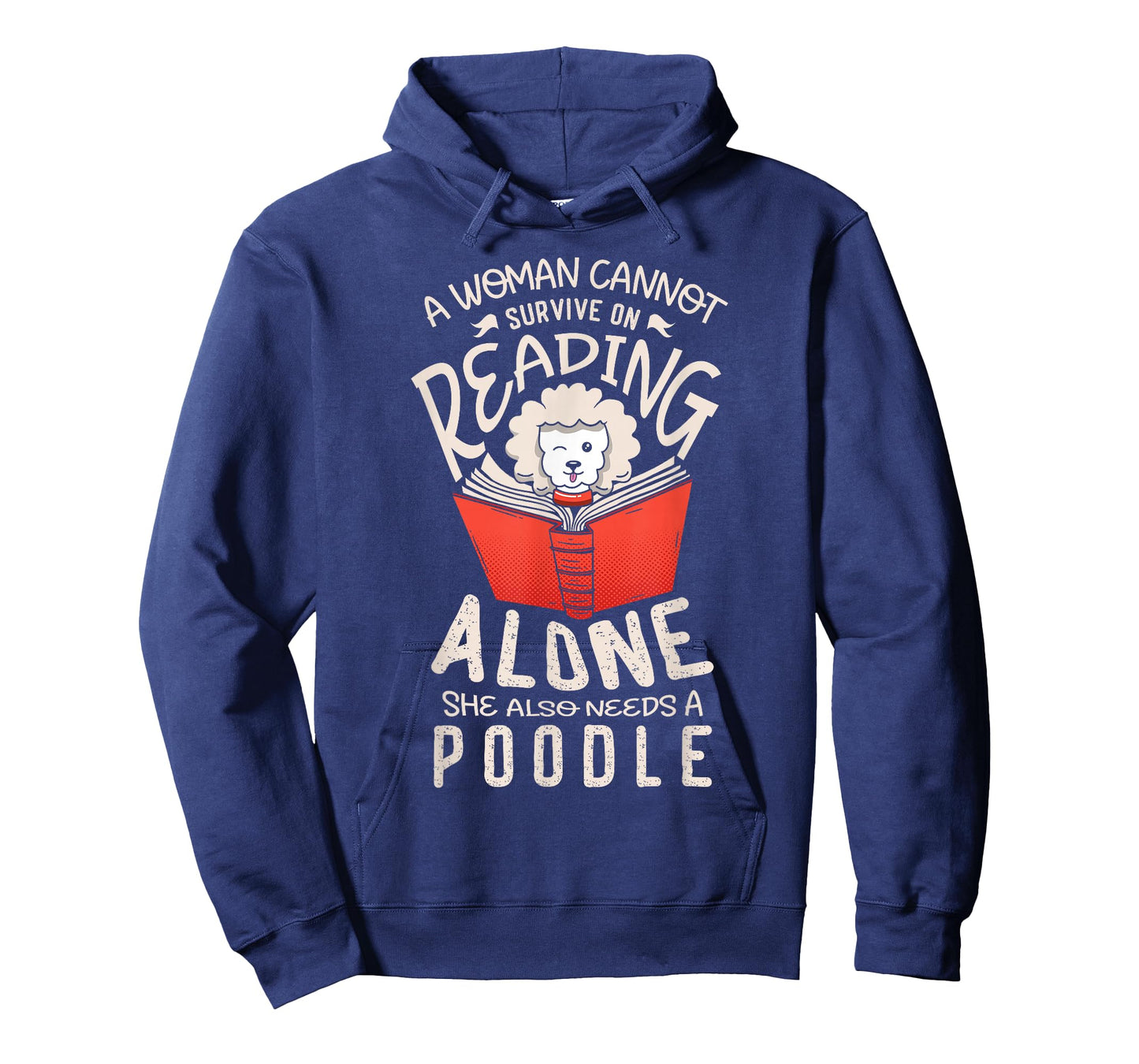 A woman cannot survive on reading alone she also poodles T-Shirt
