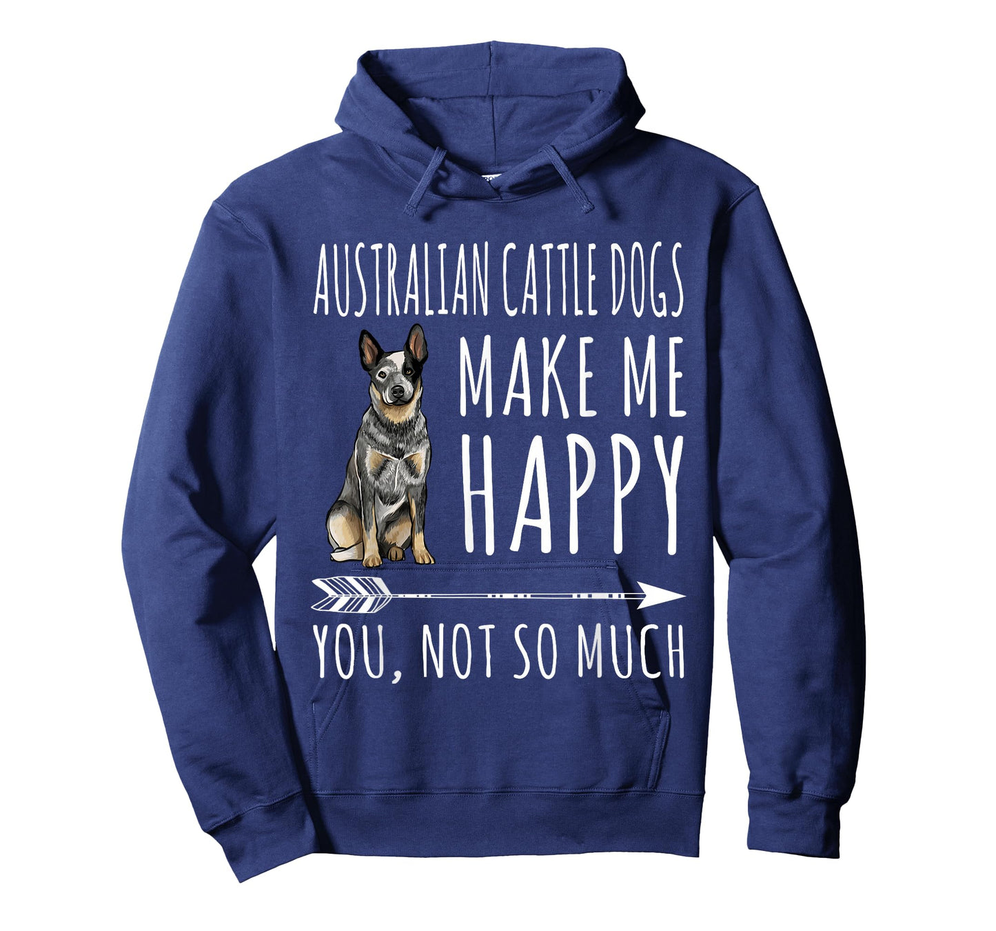Australian Cattle Dogs Make Me Happy You Not So Much Dog T-Shirt