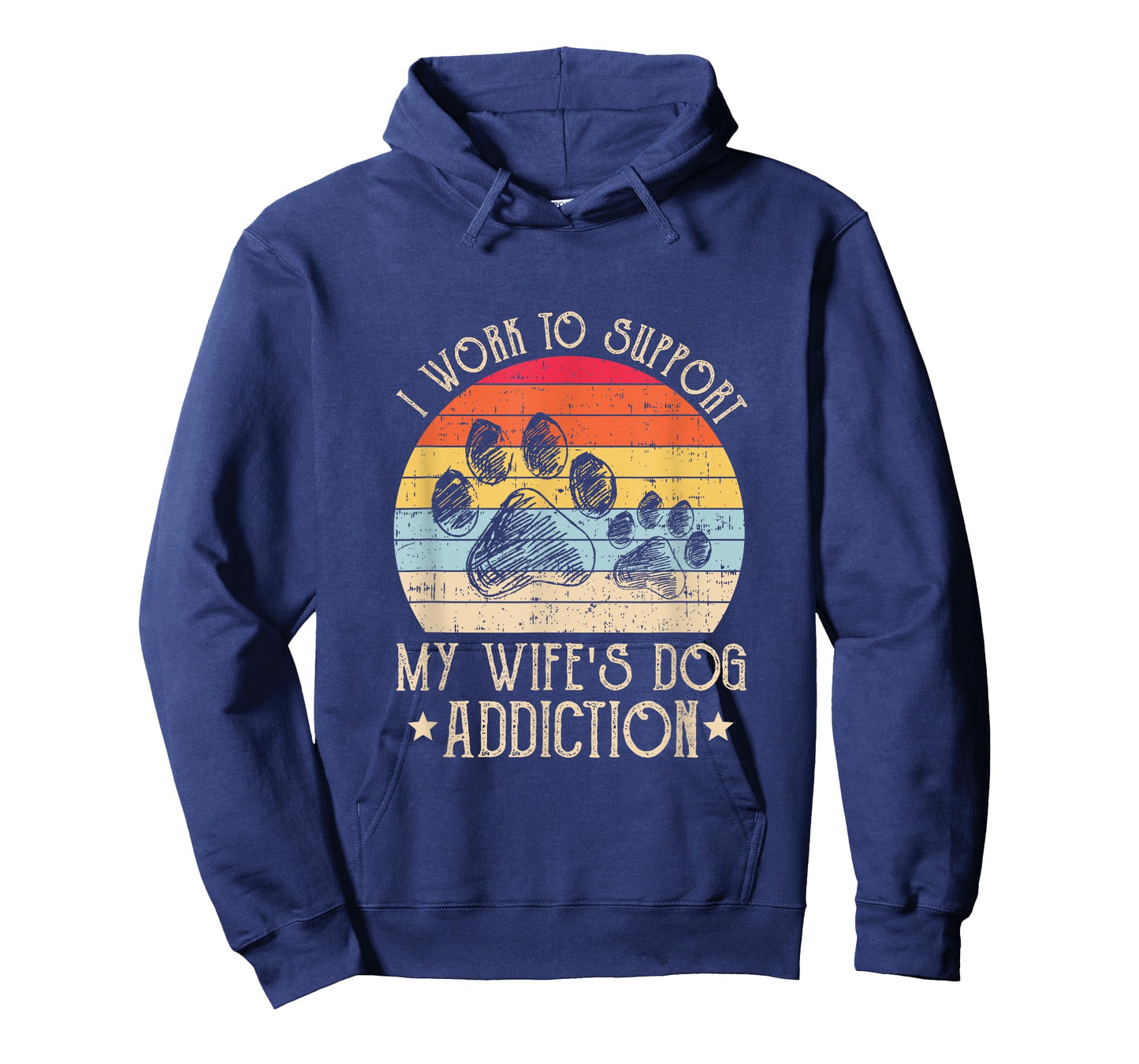 Vintage I Work To Support My Wife's Dog Addiction Pet Lover Men Women T-Shirt