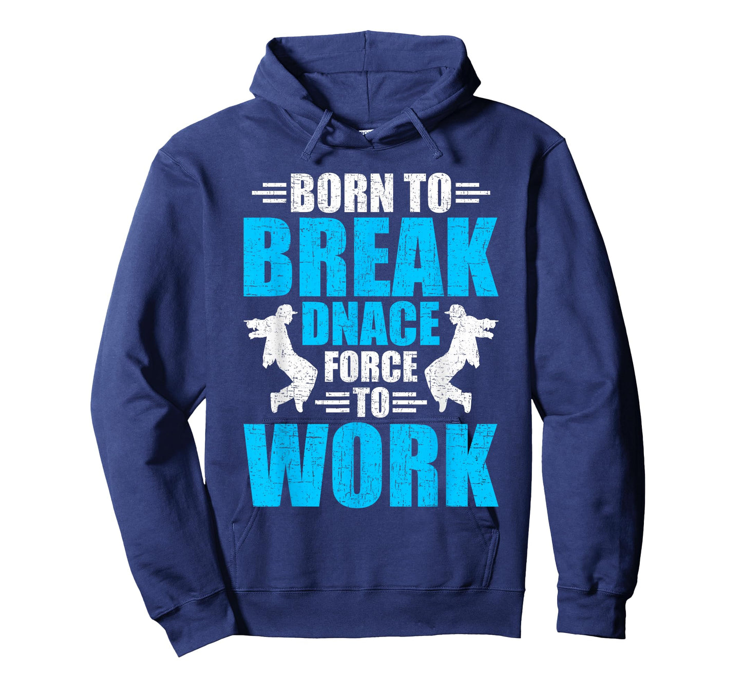 Born to Break Dance Forced to Work Dancing Dancer T-Shirt