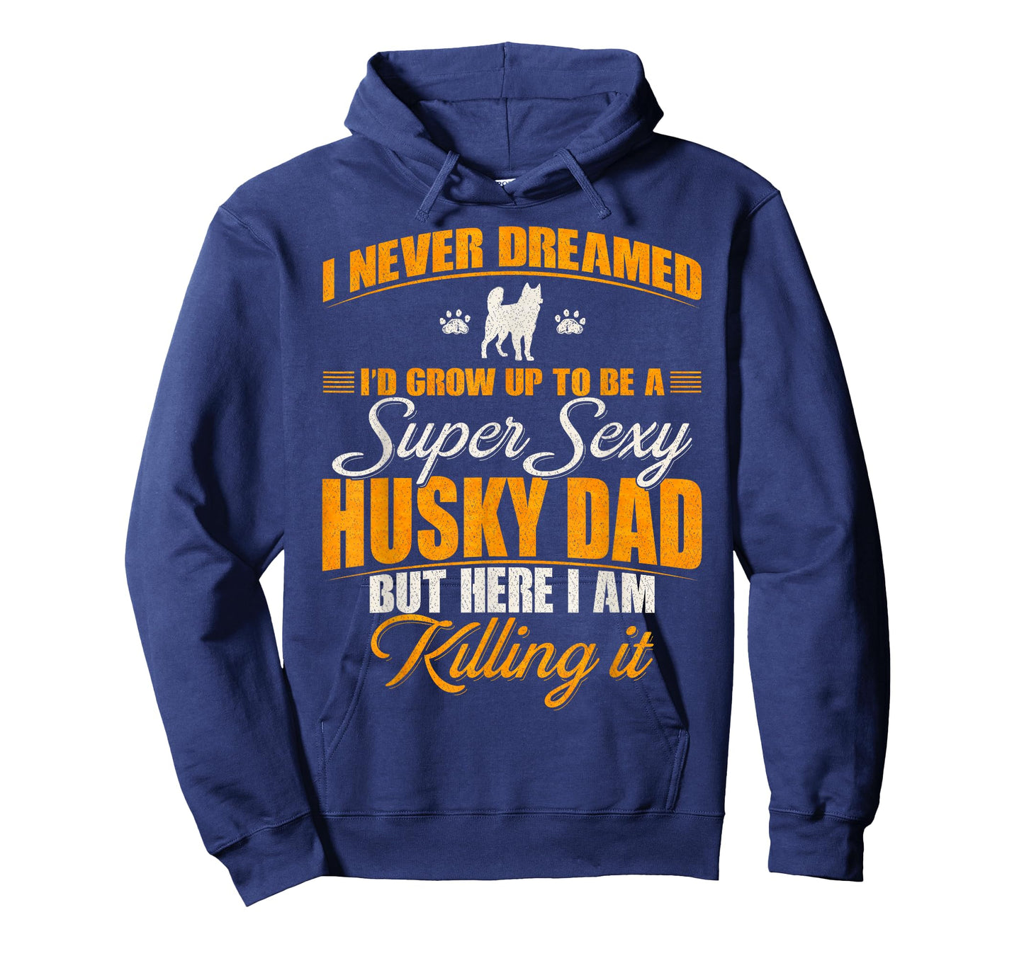 I Never Dreamed I'd Grow Up To Be A Super Sexy Husky Dog Dad T-Shirt for Men Women