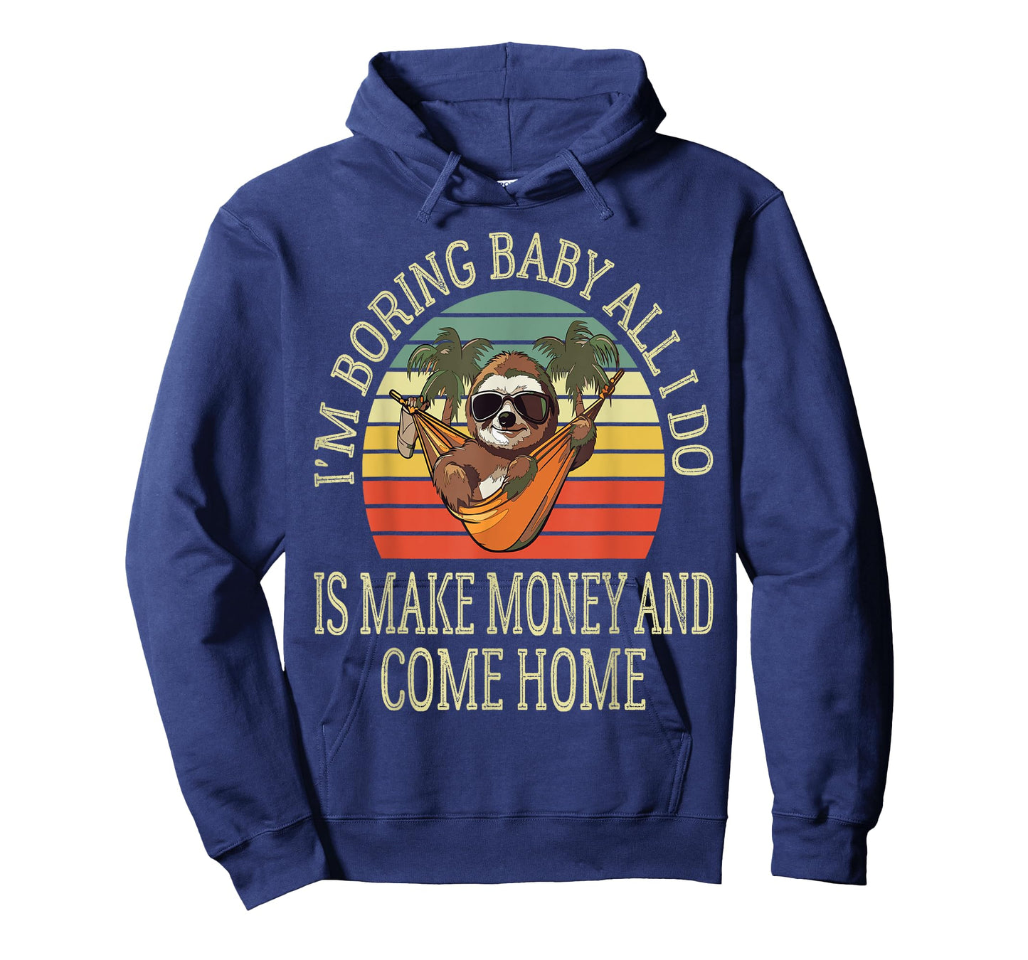 I'm Boring Baby All I Do is Make Money and Come Home Funny T-Shirt
