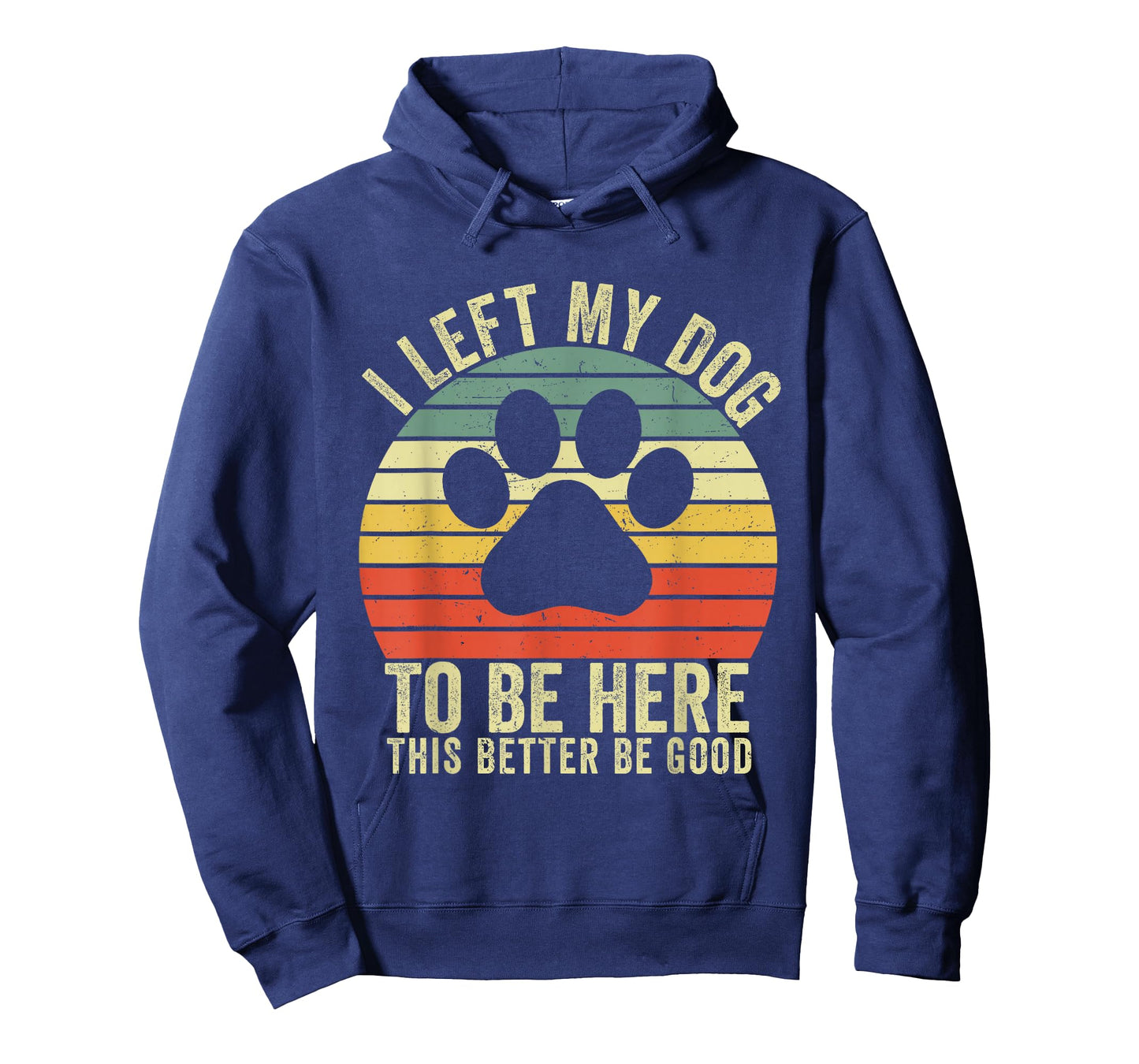 I Left My Dog to Be Here This Better Be Good Vintage Dog T-Shirt