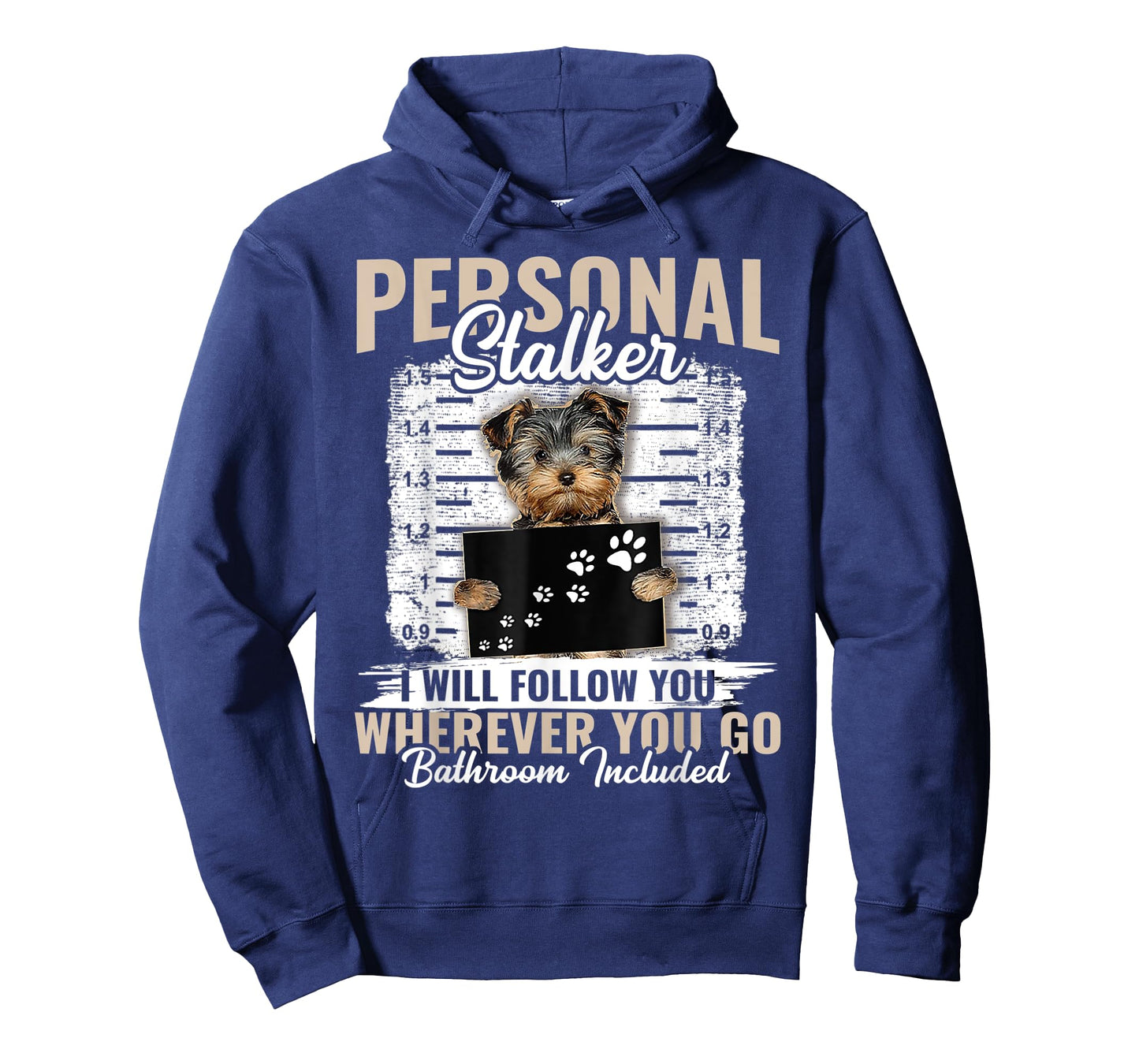Personal Stalker Yorkshire Dog I'll Follow You Wherever You T-Shirt