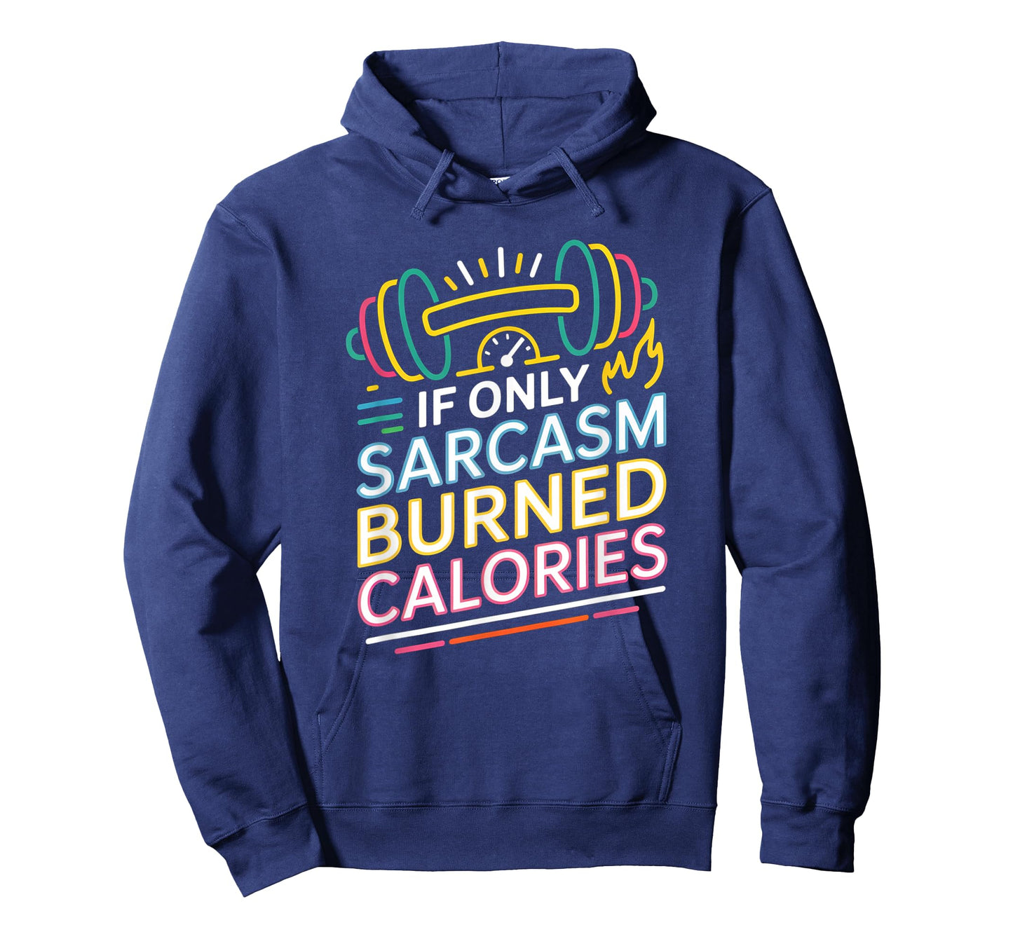 If Only Sarcasm Burned Calories Funny Gym Workout Men Women T-Shirt