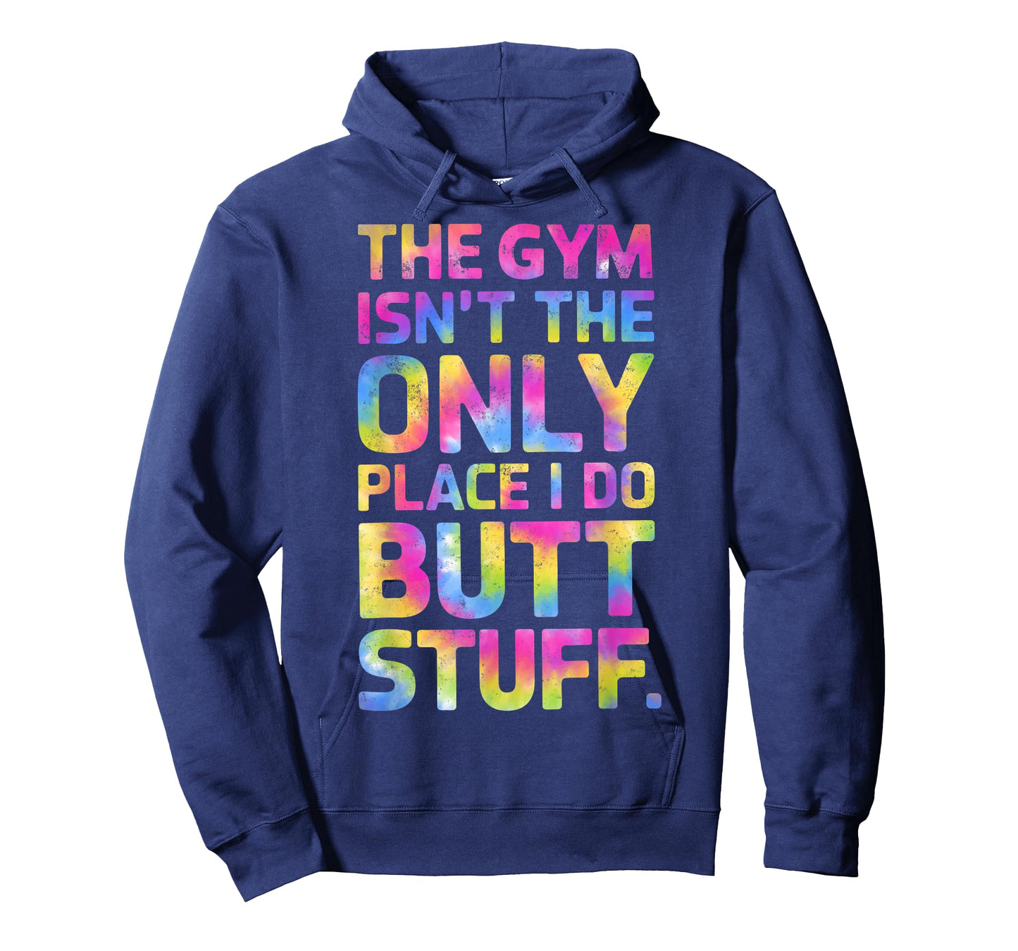 The Gym Isn't Only Place I Do Butt Stuff At The Gym Tie Dye T-Shirt