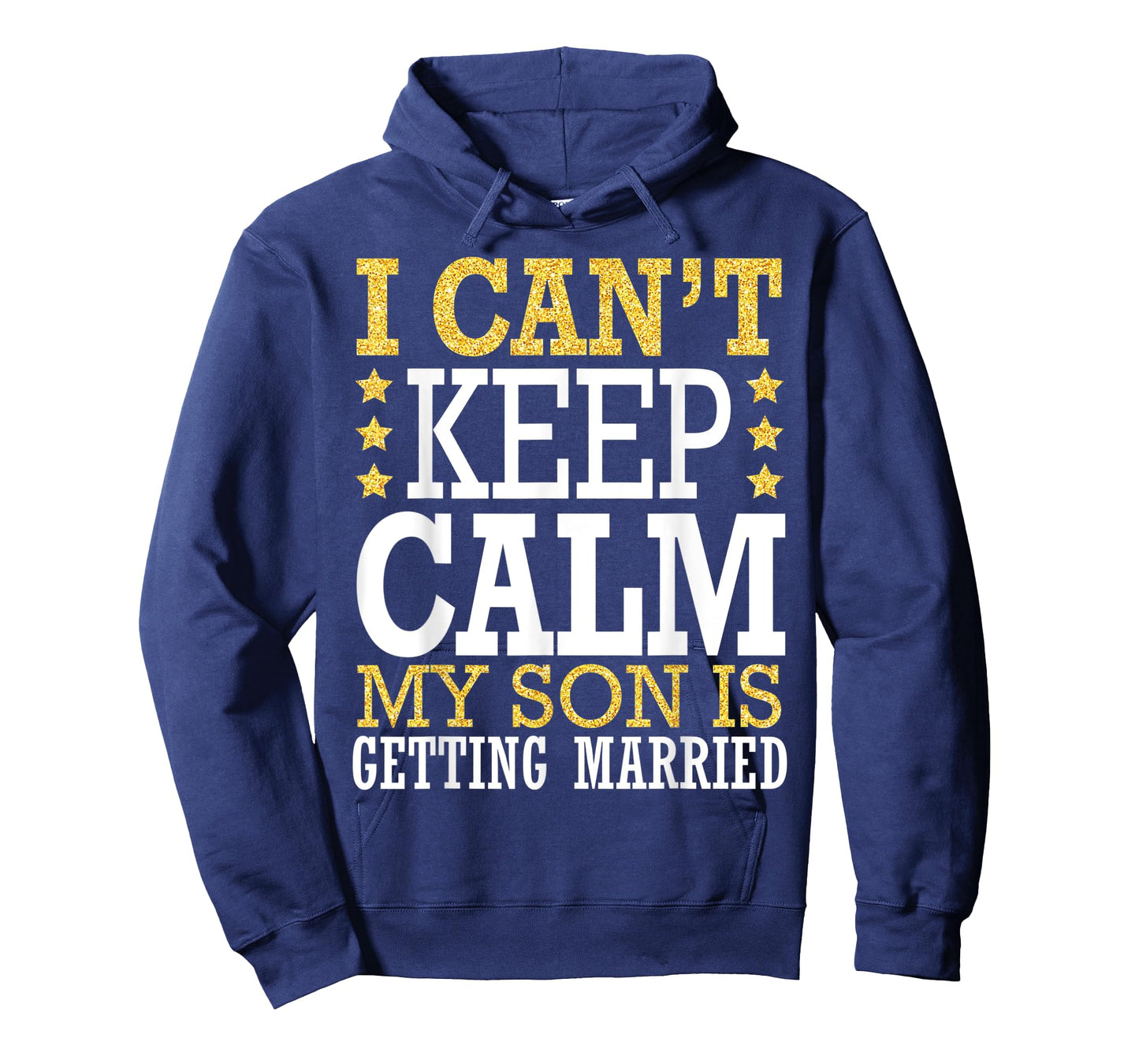 I Can't Keep Calm My Son Is Getting Married Happy To Me You T-Shirt