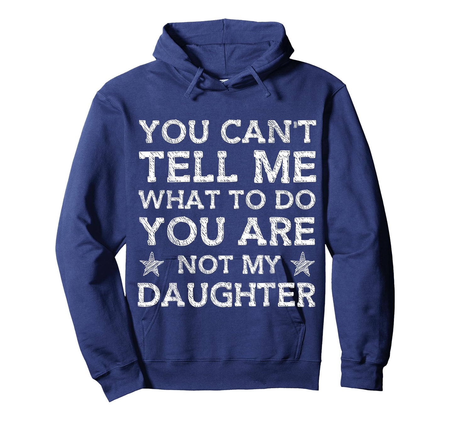 You Can't Tell Me What-To-Do You're Not My Daughter Dad T-Shirt