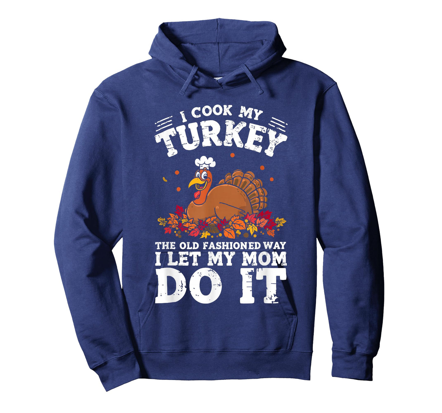I Cook My Turkey The Old Fashioned Way I Let My Mom Do It T-Shirt