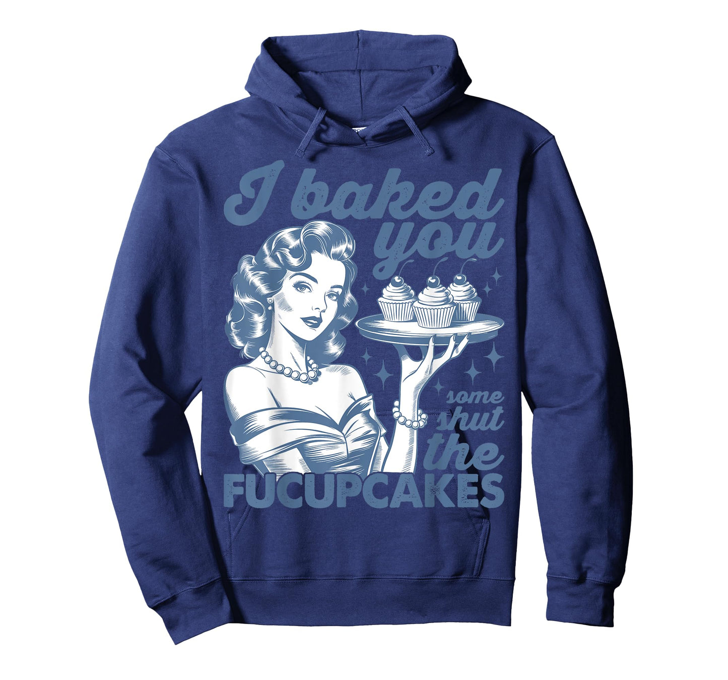 I Baked You Some Shut The Fucupcakes Funny Baking T-Shirt