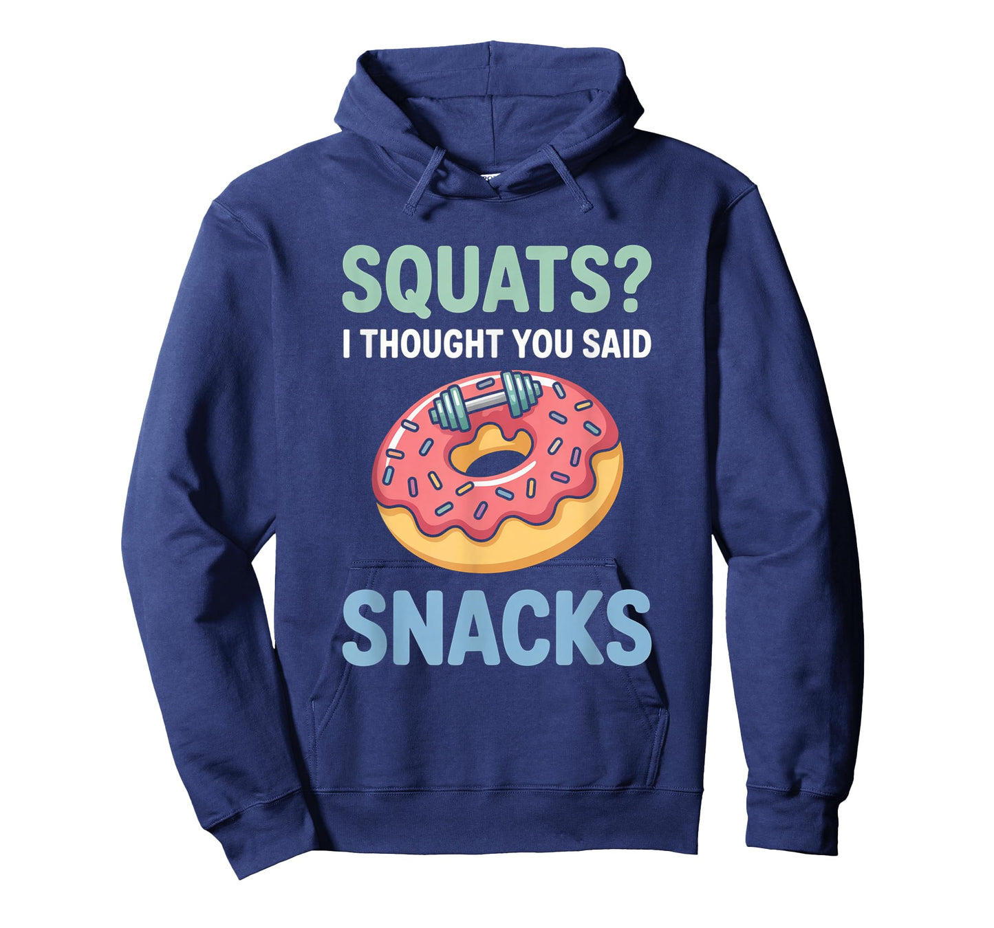 Squats I Thought You Said Snacks Funny Gym Workout Men Women T-Shirt