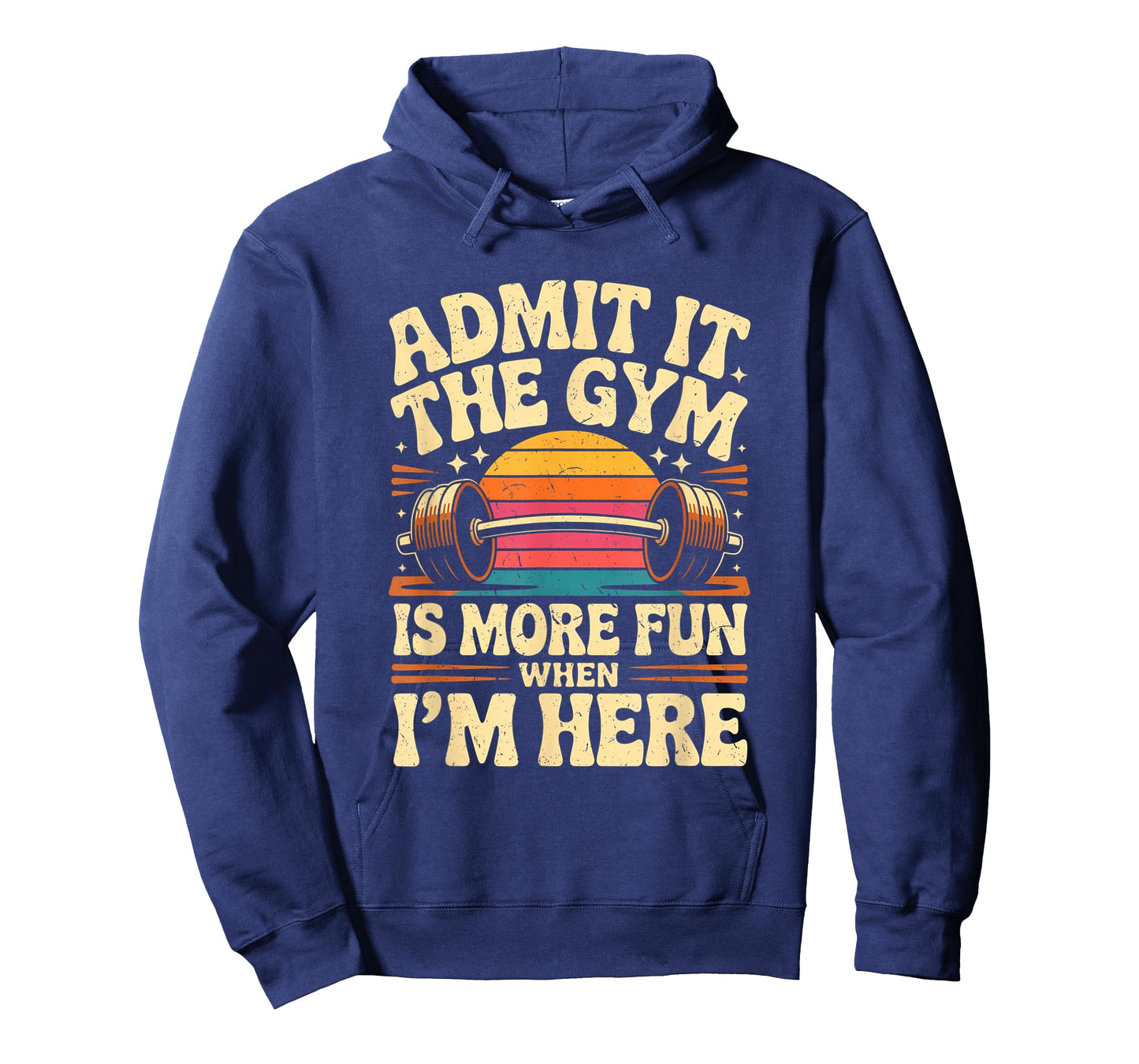 Admit It The Gym is More Fun When I'm Here Funny Workout Men T-Shirt