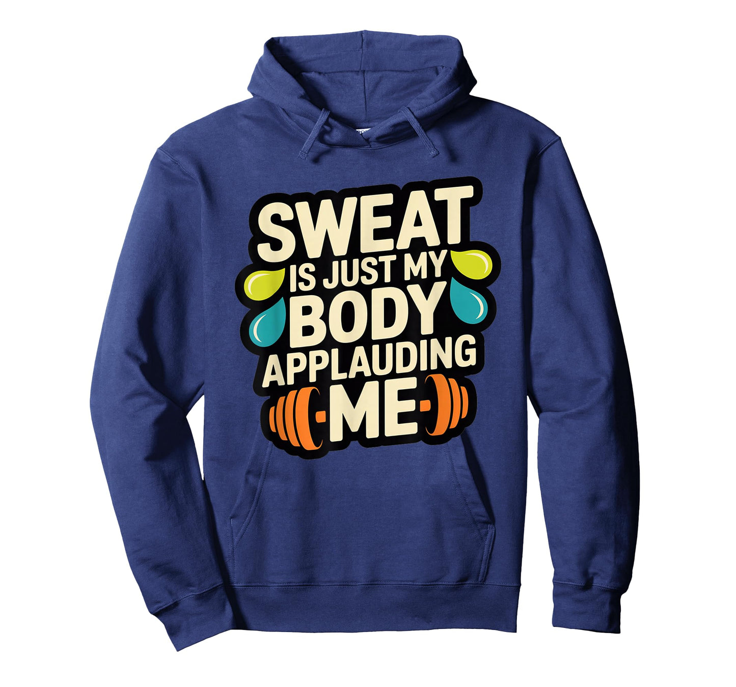 Sweat is My Body Applauding Me Funny Gym Workout Men Women T-Shirt