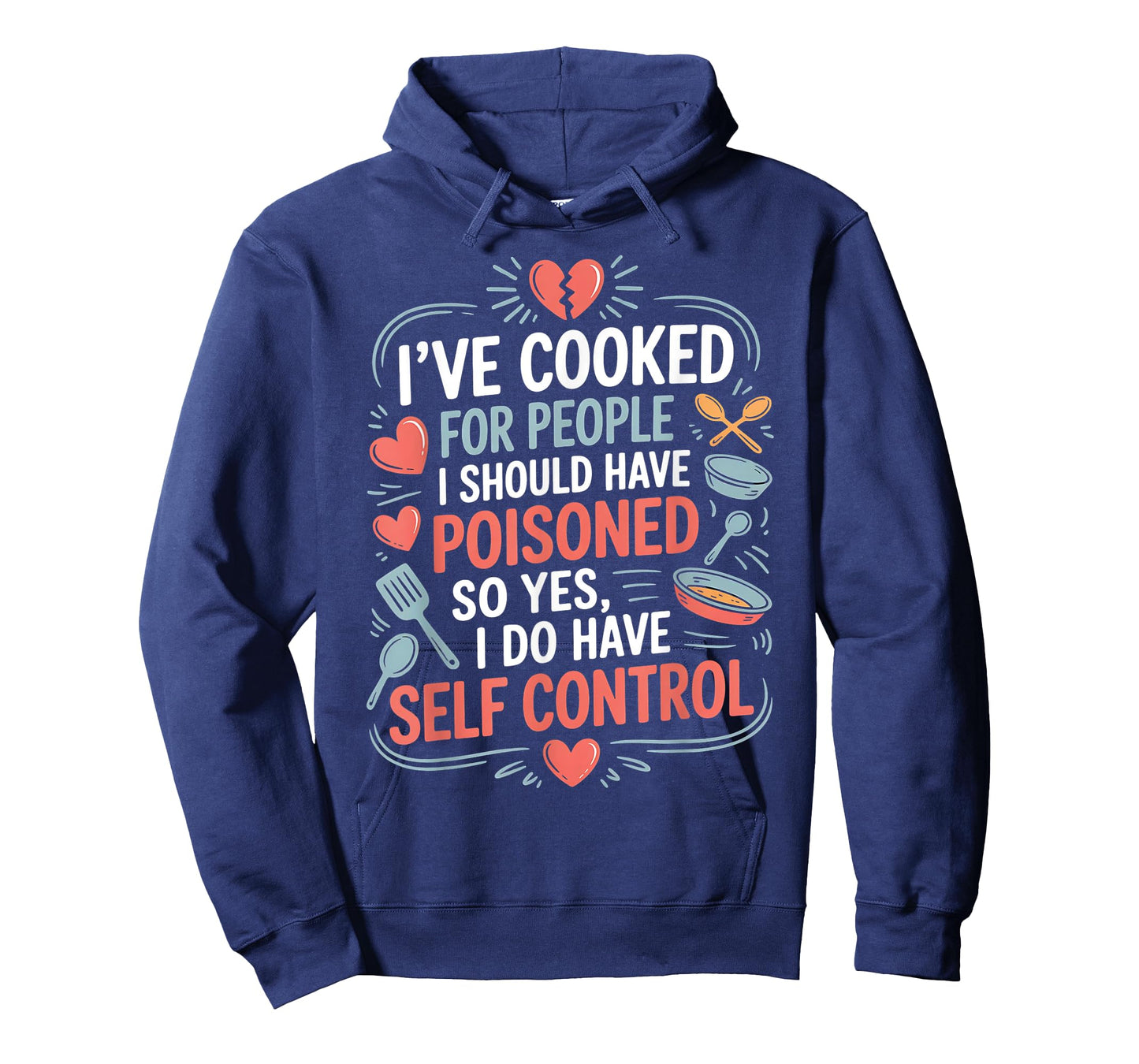 Iโve Cooked For People I Should Have Poisoned. So Yes, I Do T-Shirt
