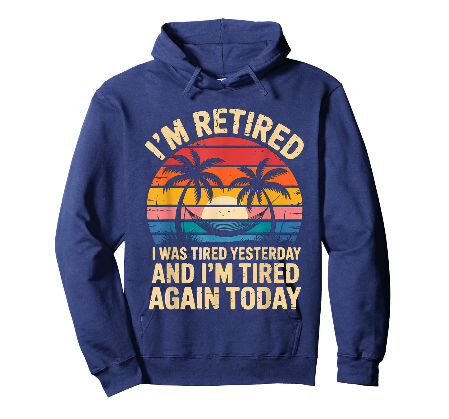 Funny Retired I was Tired Yesterday and Im Tired Again Today T-Shirt