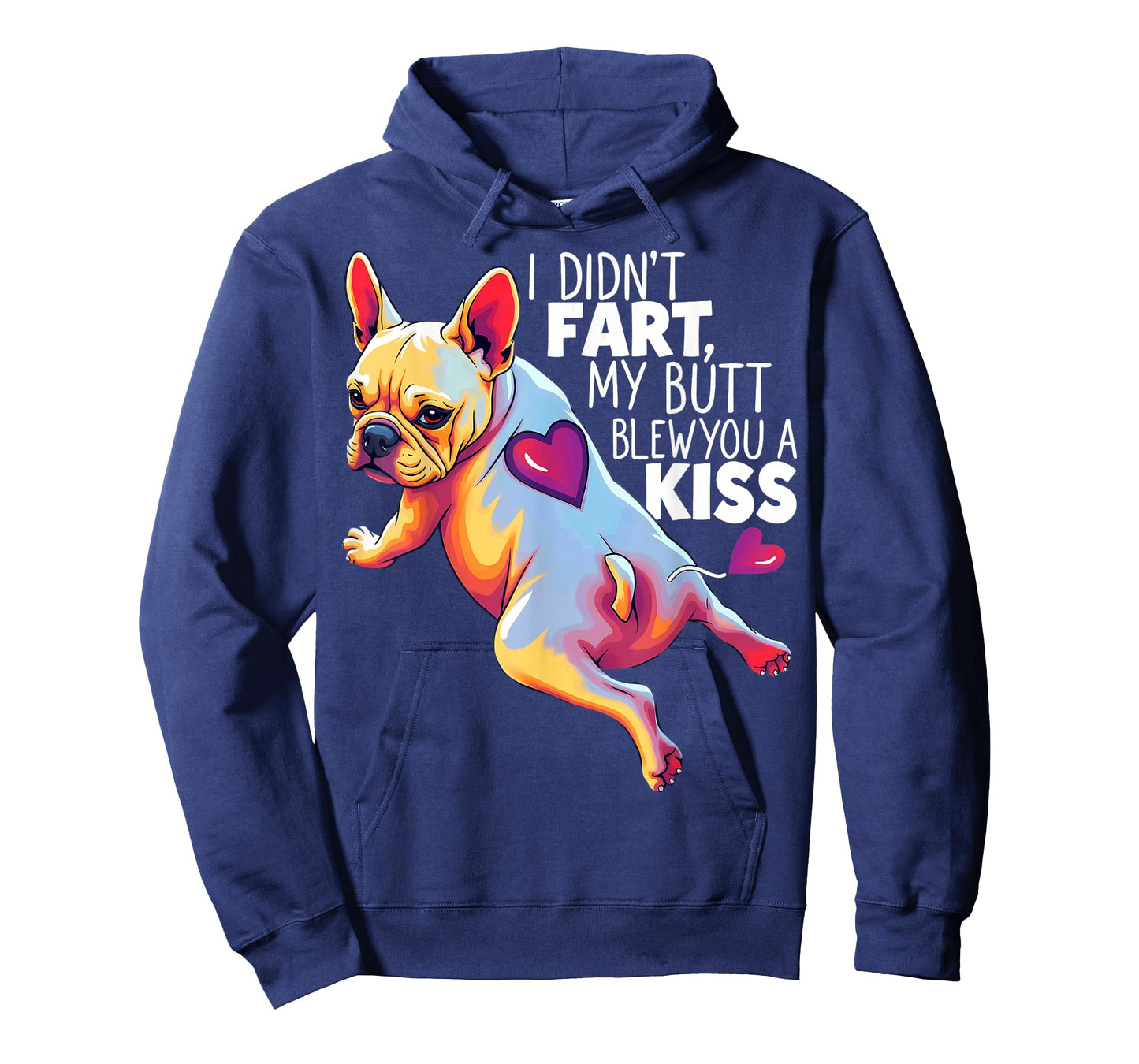 I Didn't Fart My Butt Blew You A Kiss French Bulldog T-Shirt