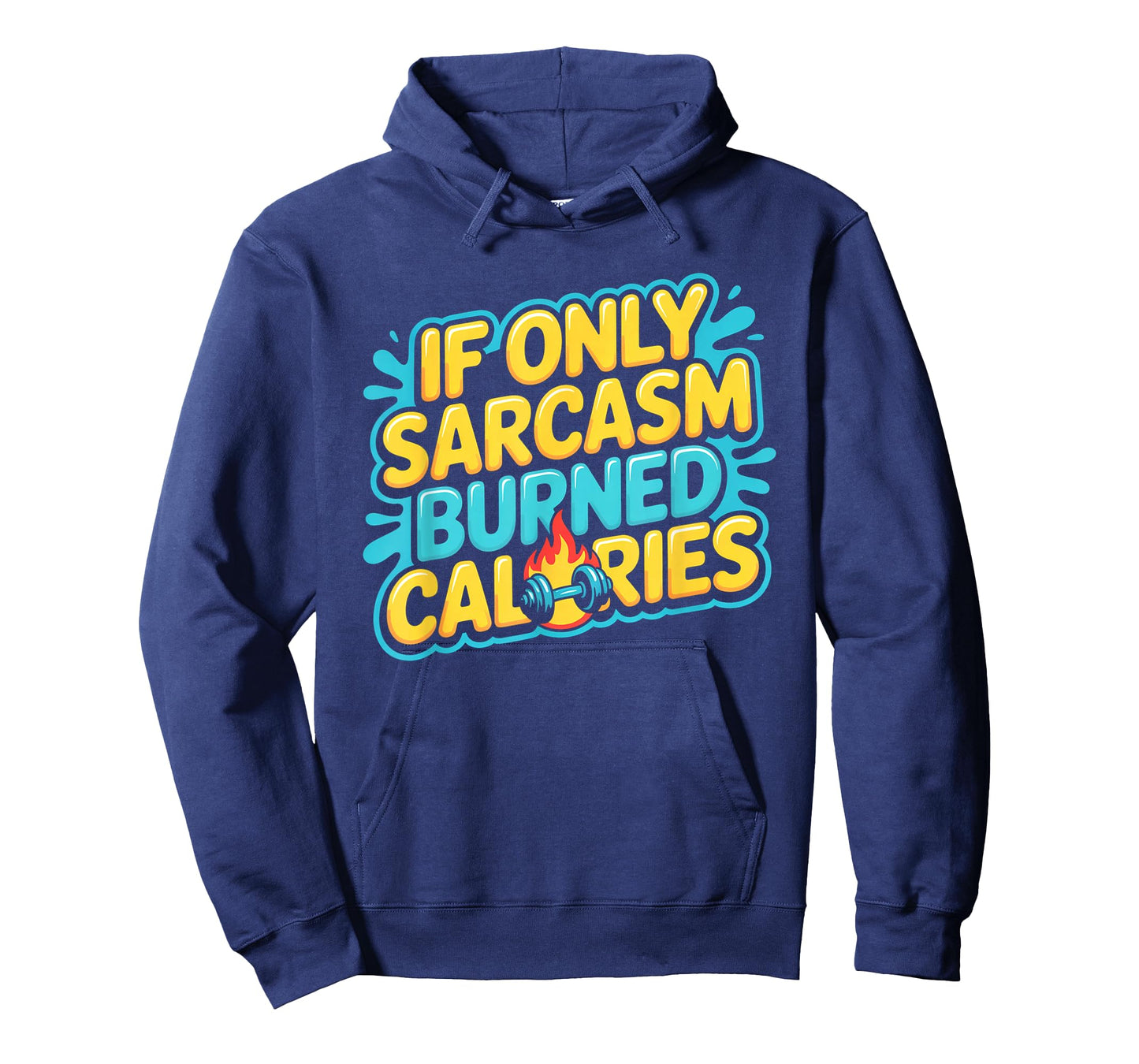 If Only Sarcasm Burned Calories Funny Gym Workout Men Women T-Shirt