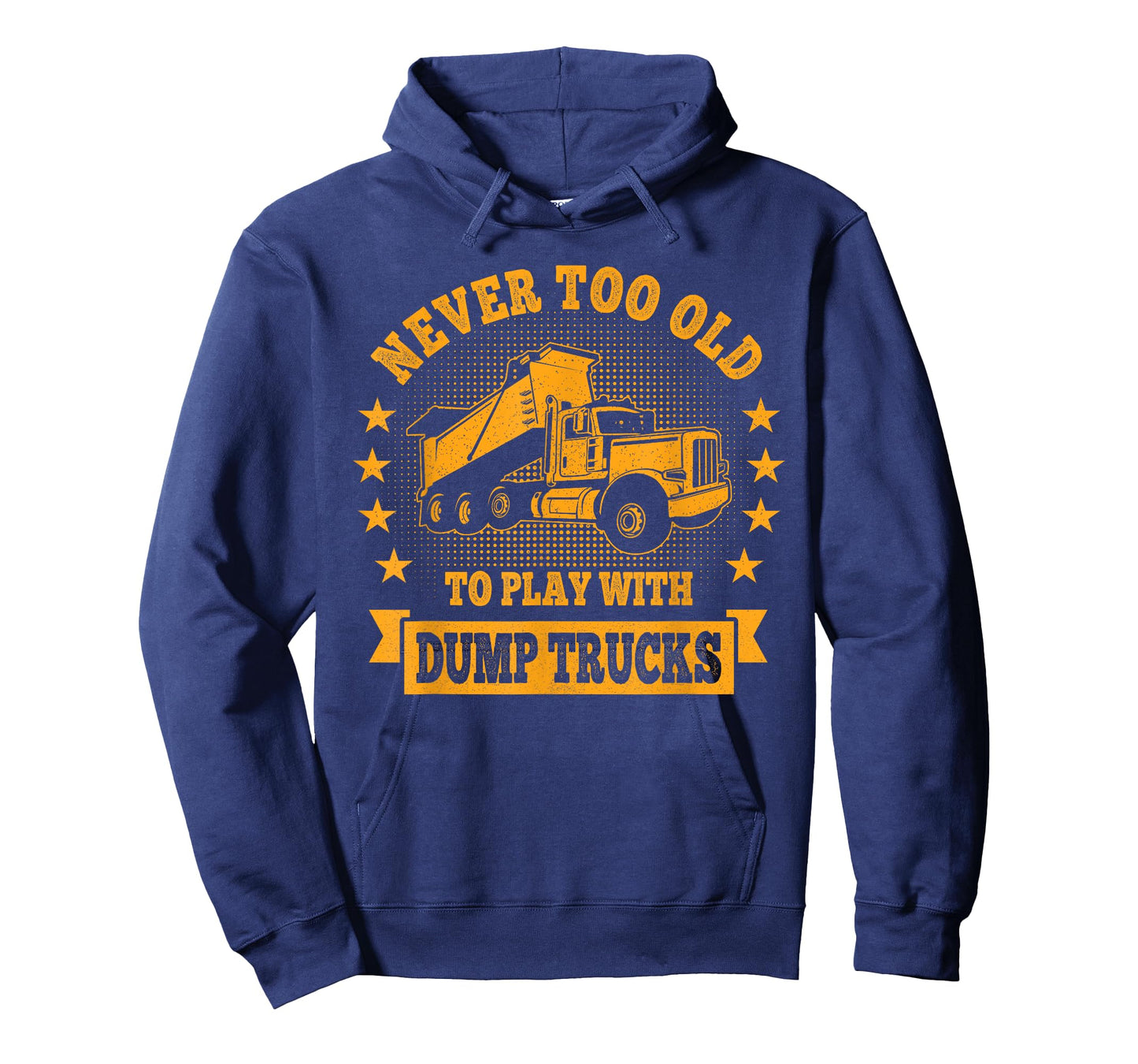 Never Too Old to Play with Dump Trucks Trucker T-Shirt