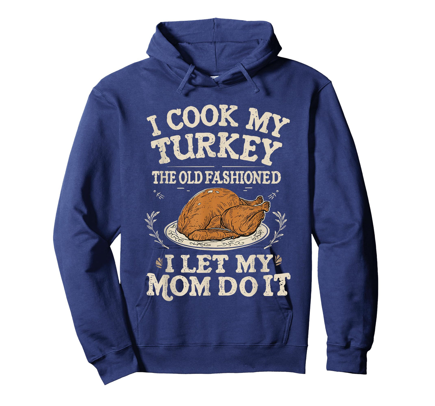 I Cook My Turkey The Old Fashioned Way I Let My Mom Do It T-Shirt