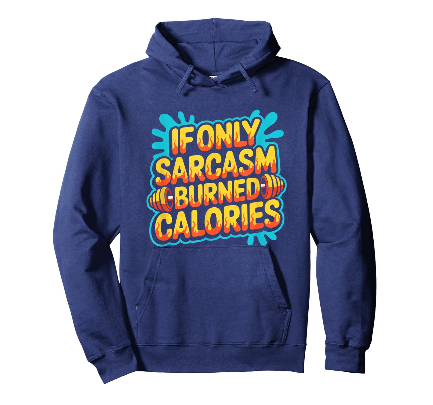 If Only Sarcasm Burned Calories Funny Gym Workout Men Women T-Shirt