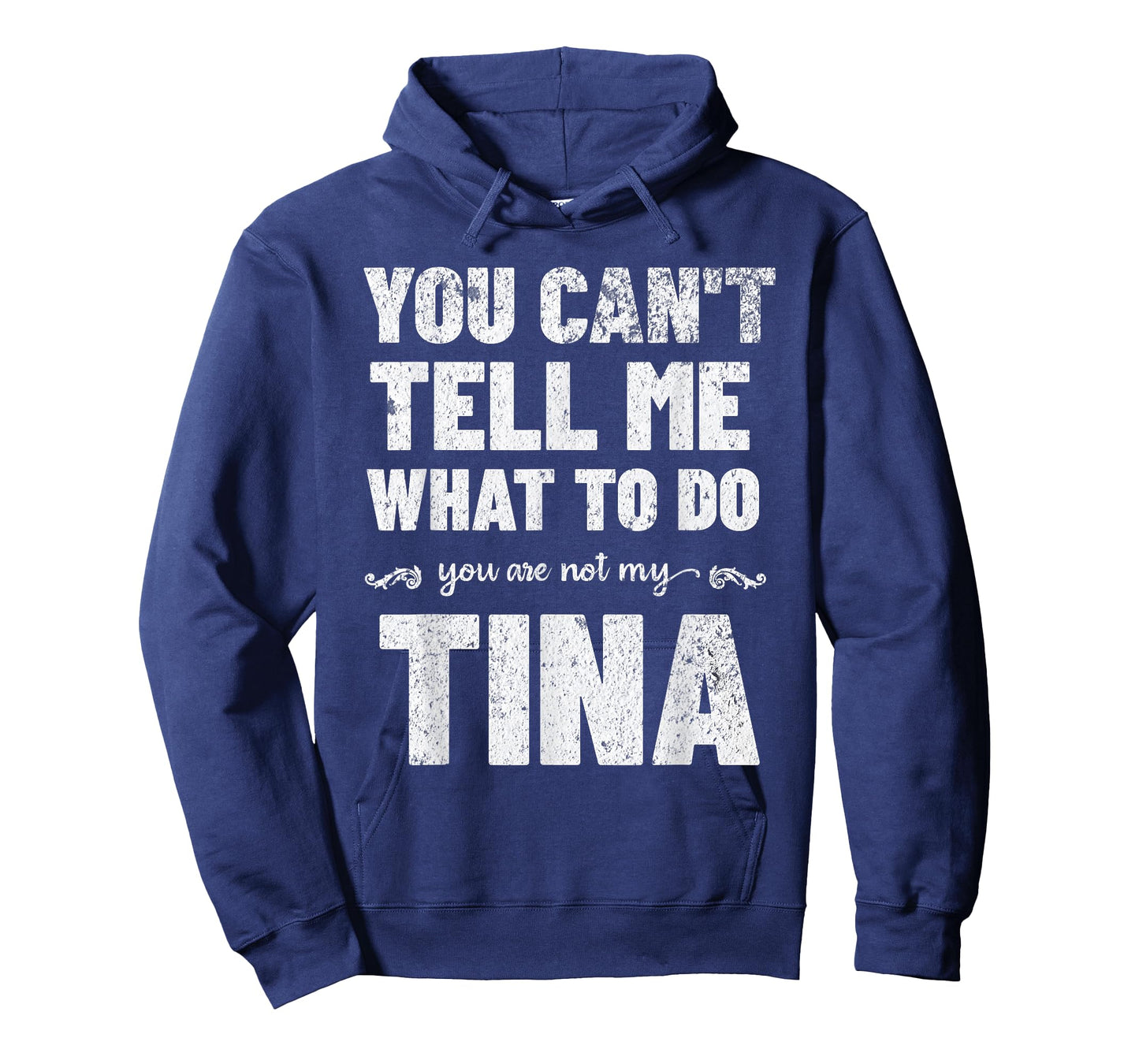 You Can’t Tell Me What To Do You’re Not My Tina T-Shirt