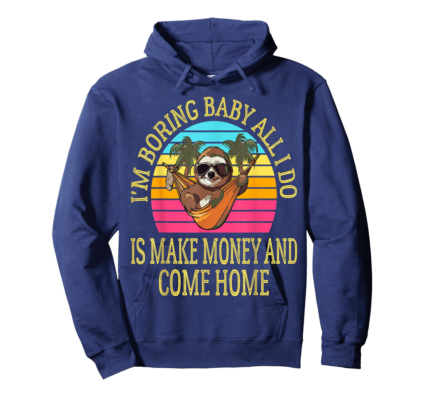 I'm Boring Baby All I Do is Make Money and Come Home Funny T-Shirt