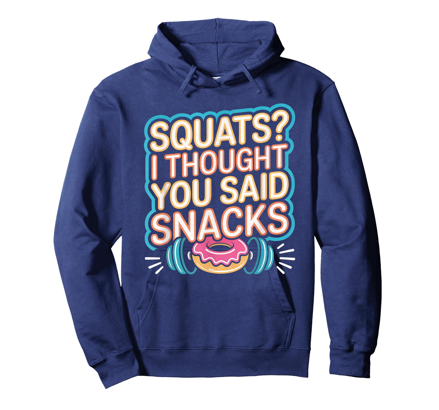 Squats I Thought You Said Snacks Funny Gym Workout Men Women T-Shirt